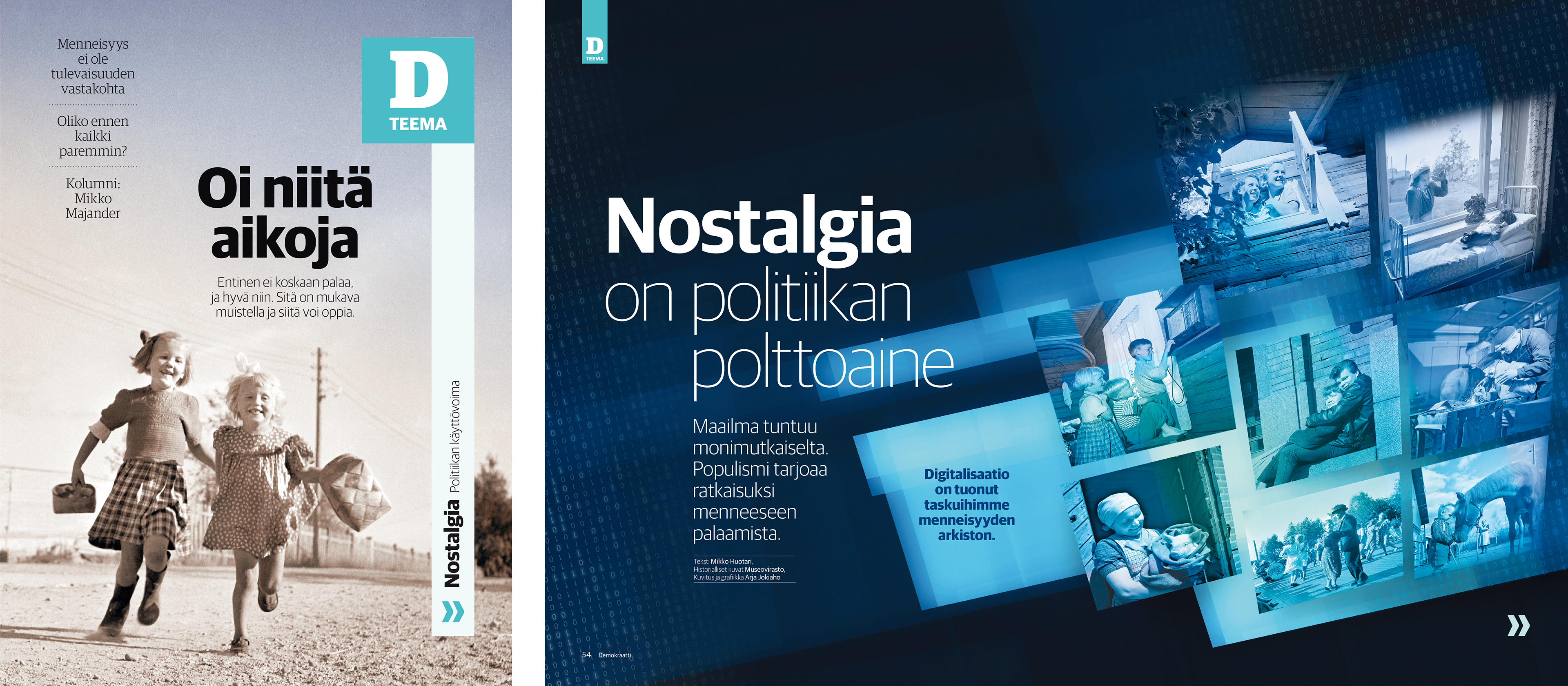 Kaksiosainen aukeama nostalgiateemasta. Lähtösivulla mustavalkovalokuvassa kaksi lasta juoksee hymyillen hiekkatiellä, otsikko 'Oi niitä aikoja'. Oikealla sinisävyinen kuvitus otsikolla 'Nostalgia on politiikan polttoaine', jossa vanhoja mustavalkokuvia eri tilanteista ja teksti digitalisaation tuomasta menneisyyden arkistosta.