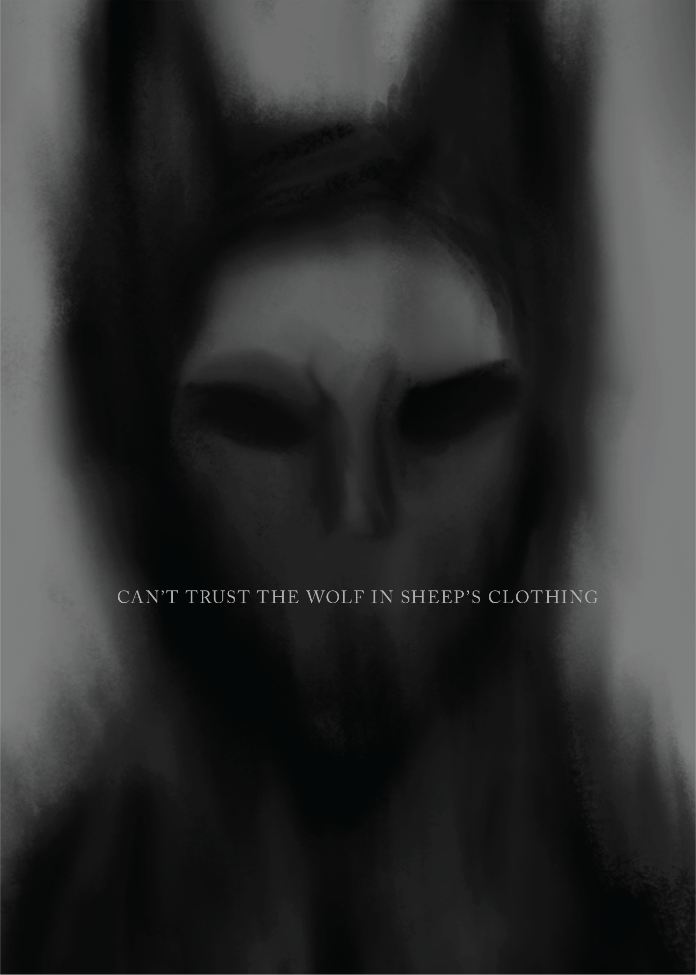 Charcoal poster done in black and gray colors, with a wolf silhouette with face looking like a mad face mask, with the text "can't trust the wolf in sheep's clothing" placed where the mouth would be at.