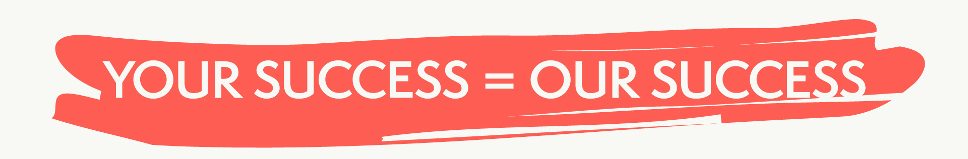 Your success = our success