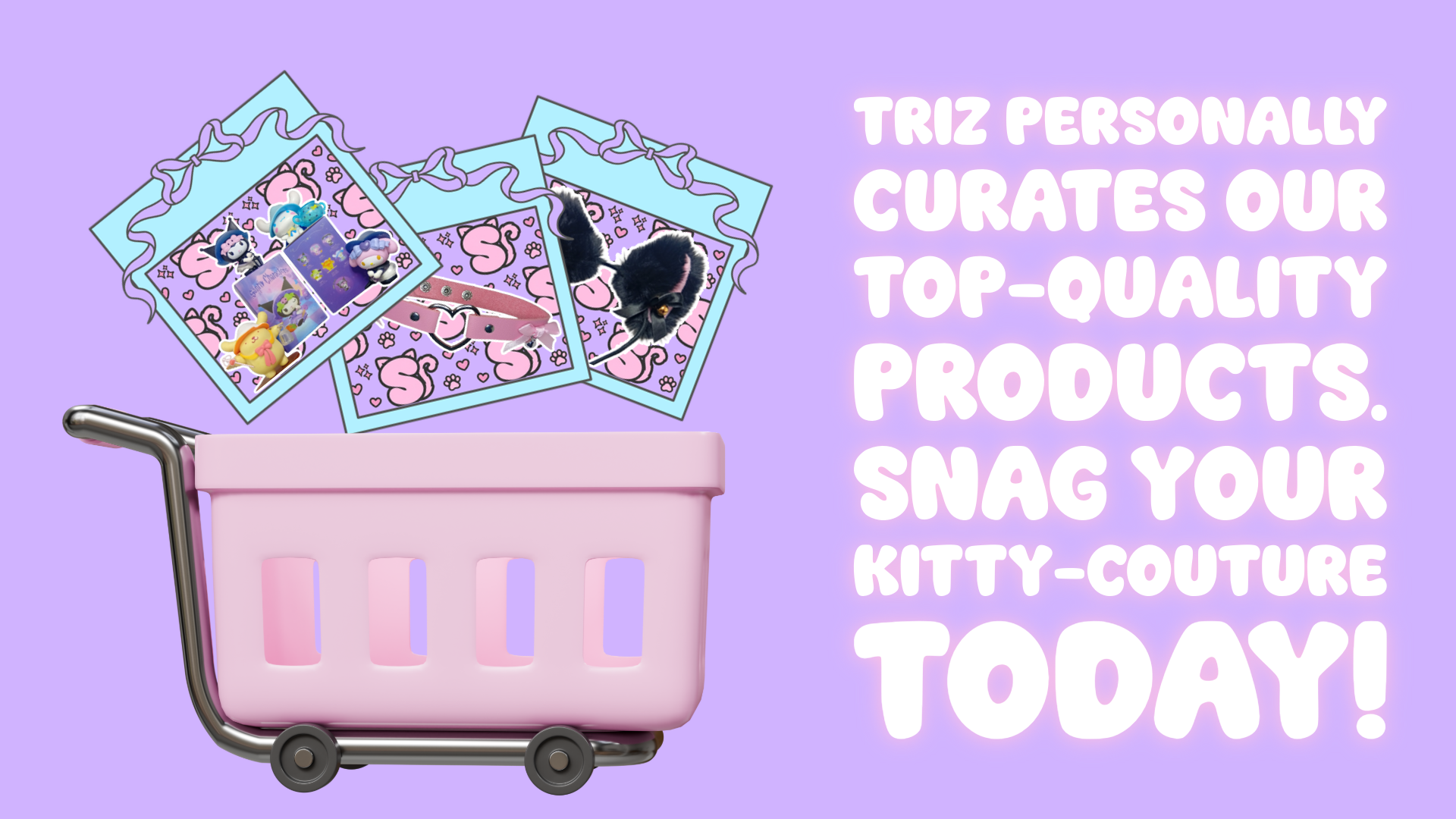 Promotional graphic with a pastel purple background featuring a 3D pink shopping cart. Three illustrated polaroid-style frames float above the cart, showcasing cat-themed cosplay items like collars and furry ears. White bubbly text on the right reads: "Triz personally curates our top-quality products. Snag your kitty-couture today!"