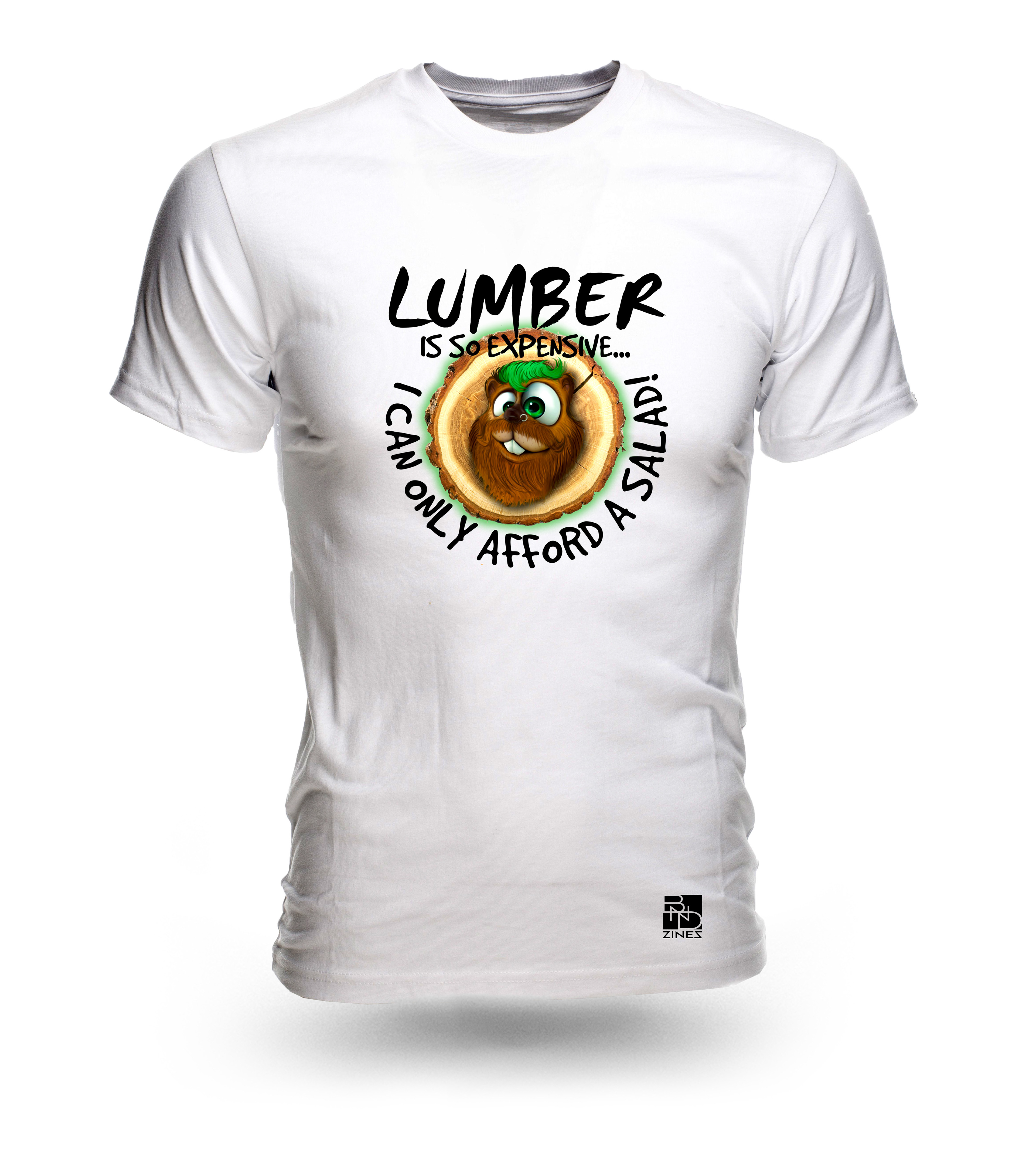 Lumber is so expensive t-shirt