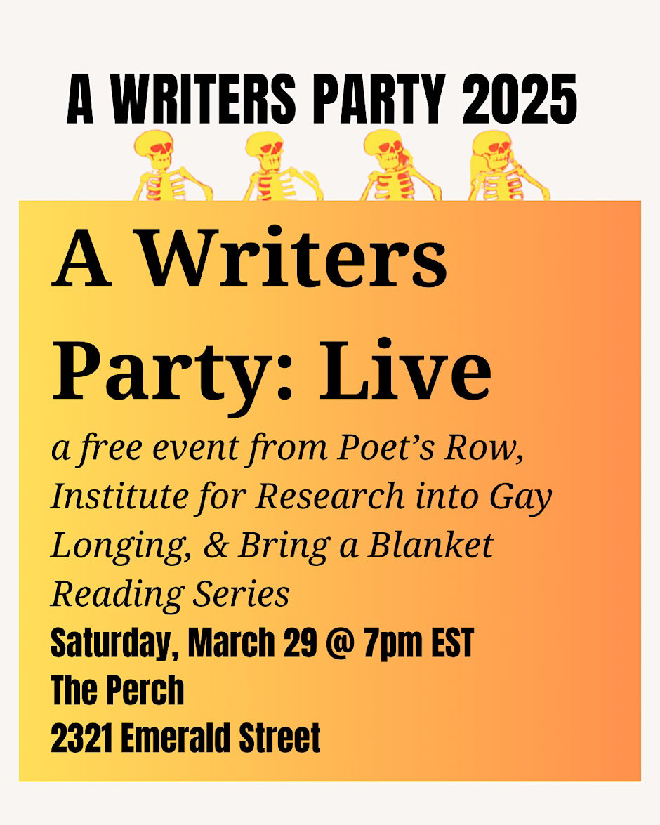 "Saturday, March 29. Ode to the Muse: Poet’s Row/Institute for Research into Gay Longing/Bring a Blanket Reading Series, and free author headshots by Jay Shifman  6 - 11pm EDT The Perch Music & Arts Workshop, 2321 Emerald Street Philadelphia, PA 19125"