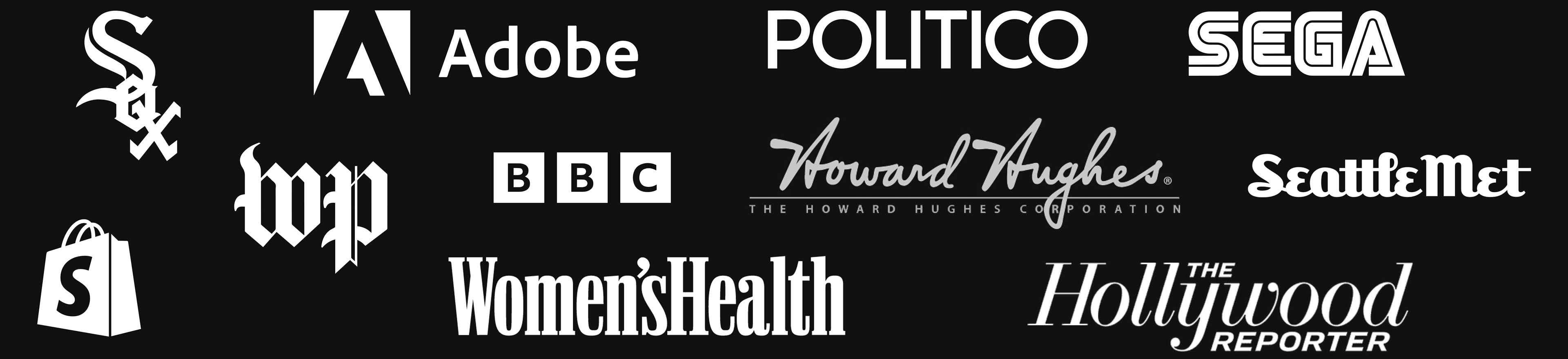 Chicago White Sox, Adobe, Politico, SEGA, the Washington Post, BBC, the Howard Hughes Corporation, Seattle Met, Shopify, Women's Health, the Hollywood Reporter