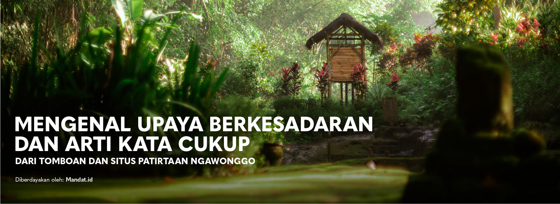 Mengenal Upaya Berkesadaran dan Arti Kata Cukup dari Tomboan dan Situs Patirtaan Ngawonggo