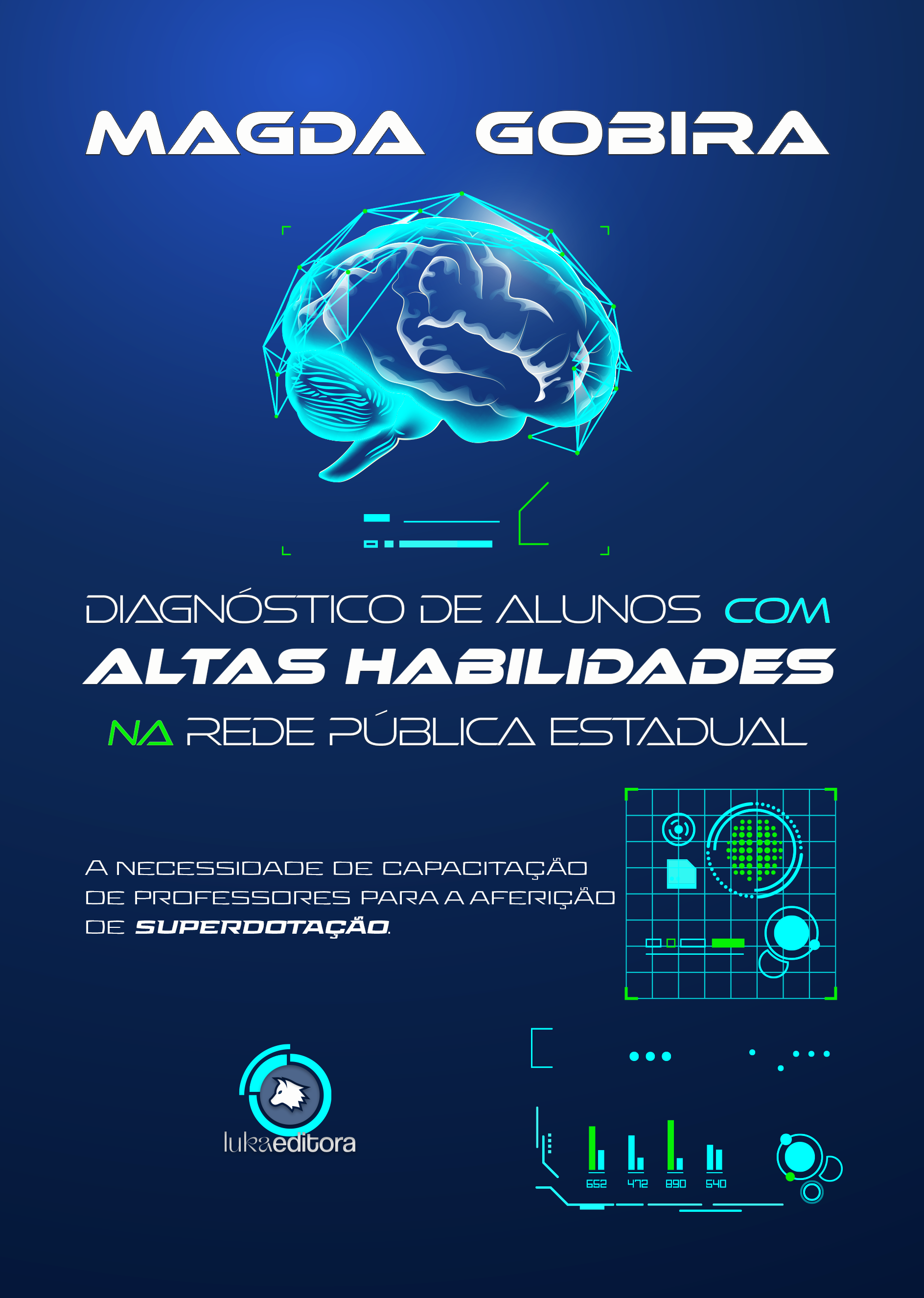 Diagnóstico de Alunos com Altas Habilidades na Rede Pública Estadual A necessidade de capacitação de professores para a aferição de superdotação Magda Gobira Lucas Zavarelli