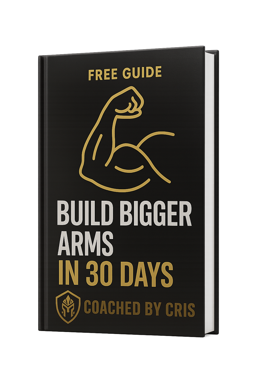 Free fitness guide cover titled 'Build Bigger Arms in 30 Days' by Coached by Cris, featuring a black and gold design with a flexed arm icon.