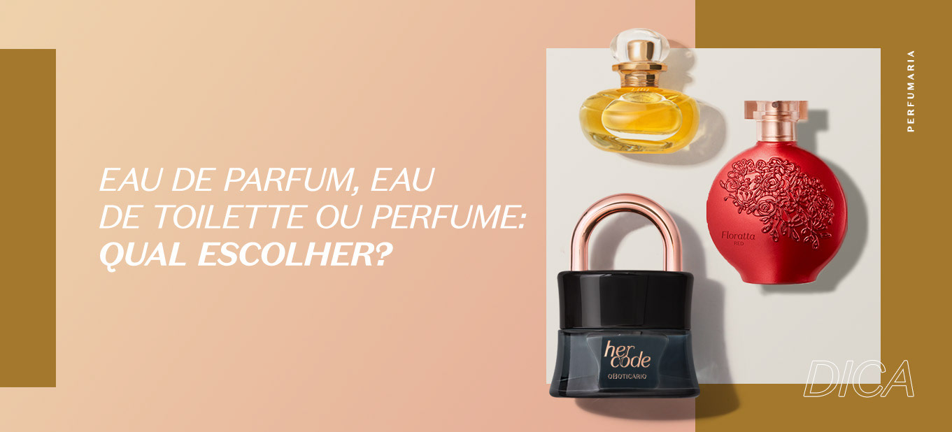 https://www.boticario.com.br/dicas-de-beleza/como-escolher-a-melhor-fragrancia-feminina-eau-de-parfum-eau-de-toilette-ou-perfume/