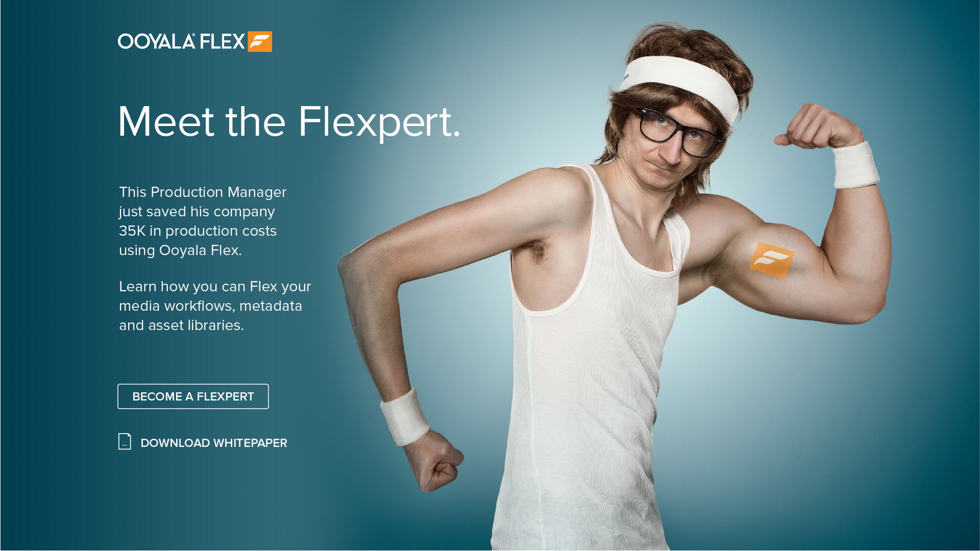 Ooyala Flex ad headlined Meet the Flexpert, with a production manager in a sweatband flexing his bicep