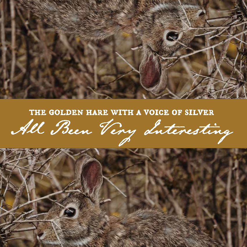 Album cover with rabbits and the following text: "The Golden Hare with a Voice of Silver. All Been Very Interesting."