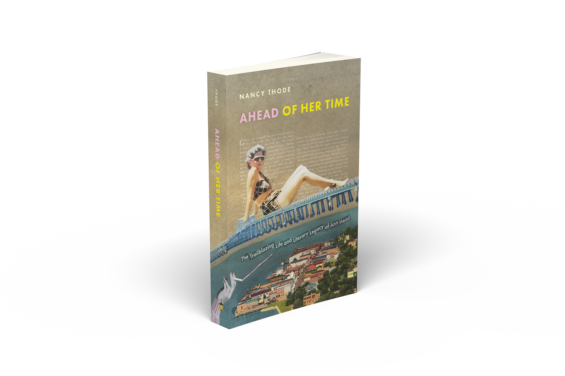Book cover for "Ahead of Her Time" by Nancy Thode. The cover design was created by Wesley Strickland and features a retro collage with a glamorous woman in vintage sunglasses and a plaid bikini lounging confidently across a long blue bridge. Below her, a pastel-toned aerial view of a coastal town is shown, with a disembodied hand holding a cigarette drawing a pink smoke trail that points to the subtitle: "The Trailblazing Life and Literary Legacy of Ann Head." The background includes faded typewritten text, adding a literary texture. The title is in bold pastel pink and yellow text at the top. The overall aesthetic is playful and irreverent, evoking mid-century magazine design.