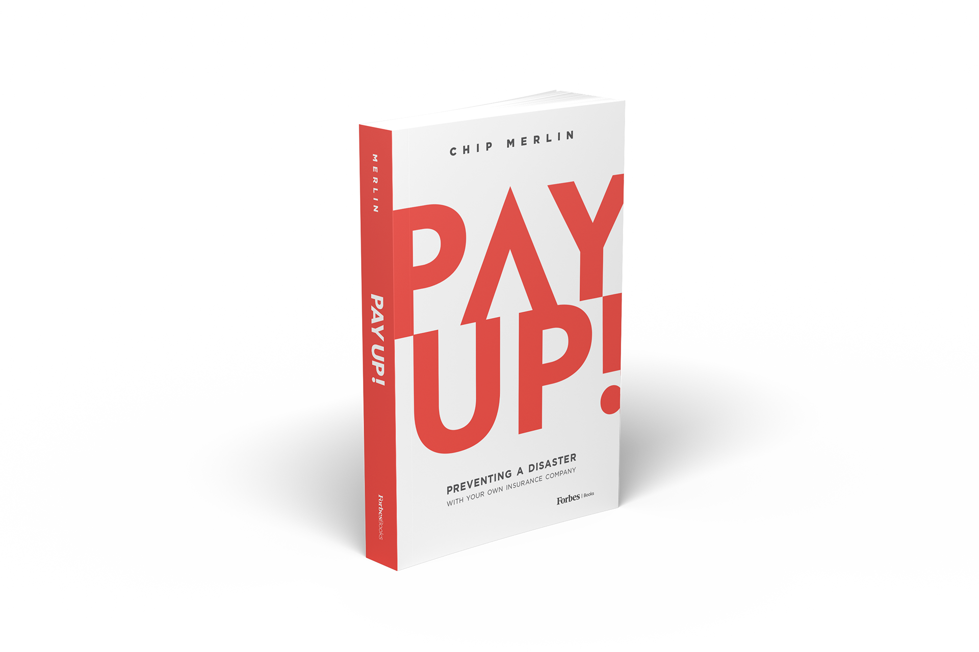 3D rendering of the book Pay Up! by Chip Merlin. The cover features bold, oversized red typography of the title "PAY UP!" spanning nearly the full height of the white background. Smaller black text below reads, “Preventing a Disaster With Your Own Insurance Company.” The author’s name is printed at the top in uppercase black sans-serif font. The spine and part of the front cover feature a vertical red bar, reinforcing the strong visual impact. Original book design by Wesley Strickland. Published by Forbes Books.