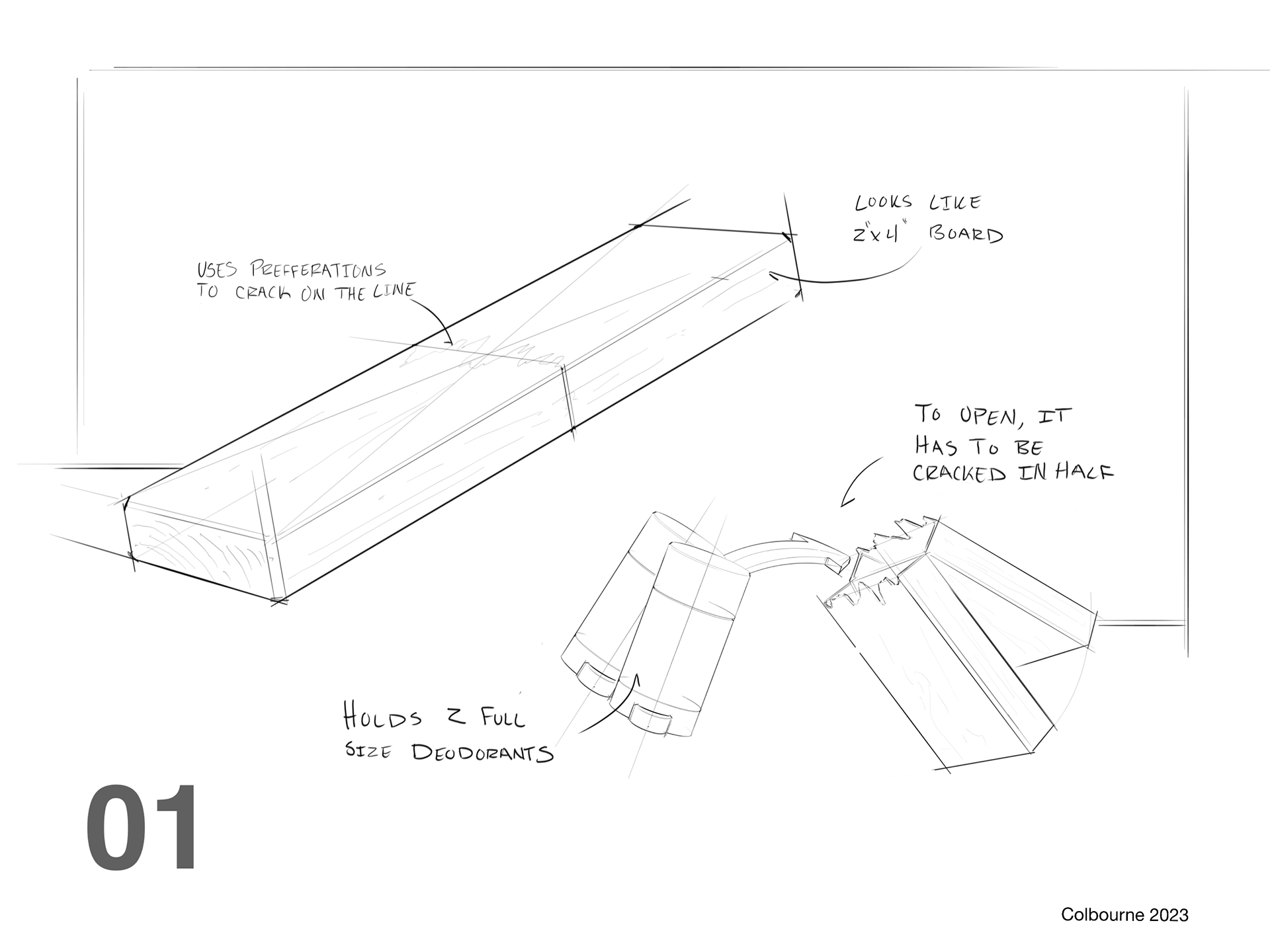 01’s design is centered around the wood theme. This design would look like a 2 x4 on the shelf and would have 2 deodorant sticks. To get the product out the user would have to snap the package in half, breaking the board with their bare hands.