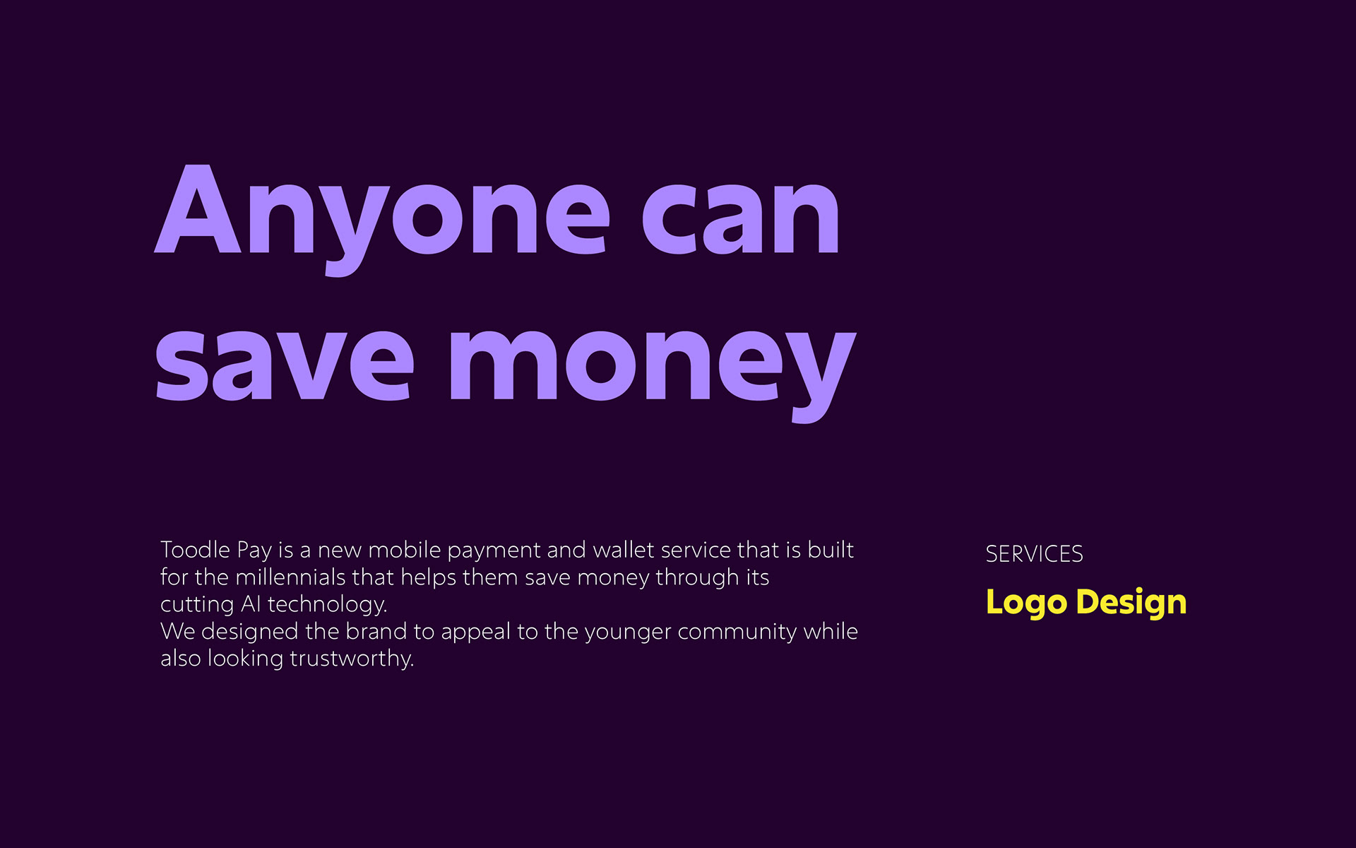 Toodle Pay savings app branding: brand idea slide, Anyone can save money
