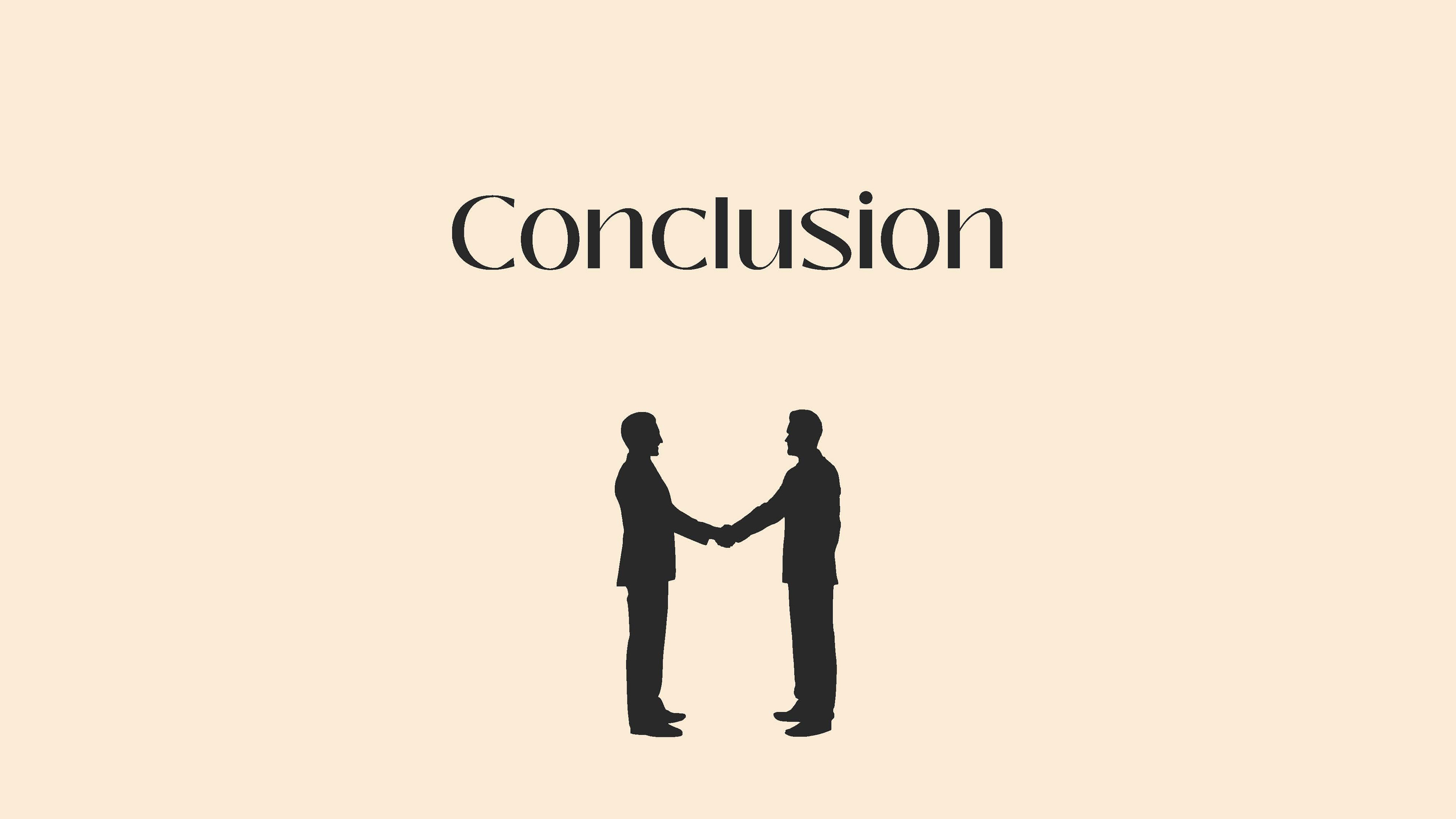 This slide of the presentation has the word conclusion in a black colour and the silhouette of the two business people under the word.  The background colour of the presentation slide is in a beige colour. 