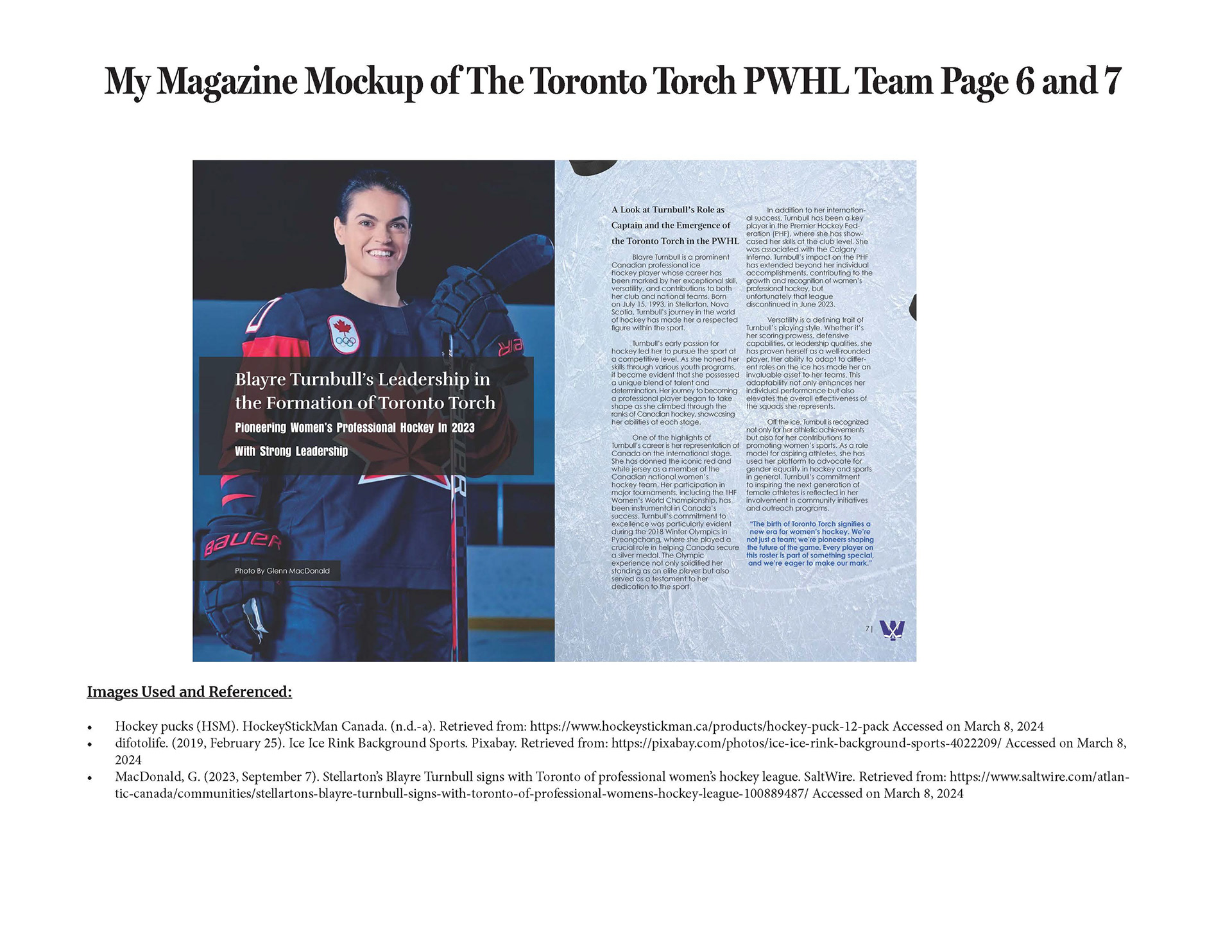 This slide of the presentation showcases on page 6 the image of the team captain on the Toronto Torch team smiling at the camera in a Team Canada Jersey when playing for Team Canada. On page 7 there is information about the captain on the team, the heading and the body copy is in a black colour. The quote is in a blue colour. The background is the ice rink with a hockey puck on it in the background