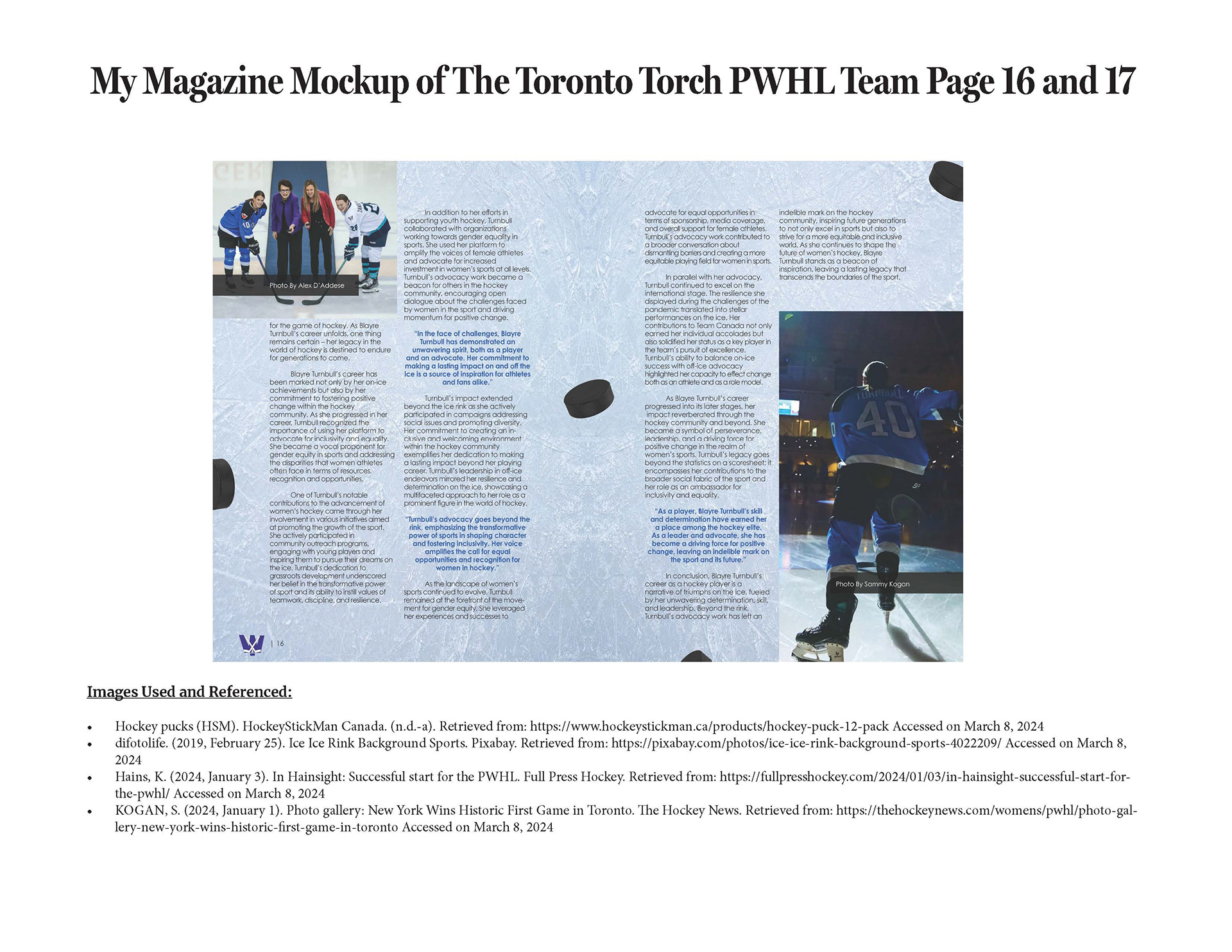 This slide of the presentation showcases the information on page 16 and page 17 is the atmosphere during the hockey game. The body copy and the heading is in a black colour and the text is aligned. The quotes and the subheading is in a blue colour. There is an image on the top left corner on page 16 where it's an image of the two captains one on the Toronto Torch team and one on the other team with two other females smiling at the camera when both the females look like they are going to drop the hockey pucks. On page 17 on the bottom right corner is an image of the captain on the Toronto Torch team skating on the ice rink. The background on the pages is an ice rink with hockey pucks on it.