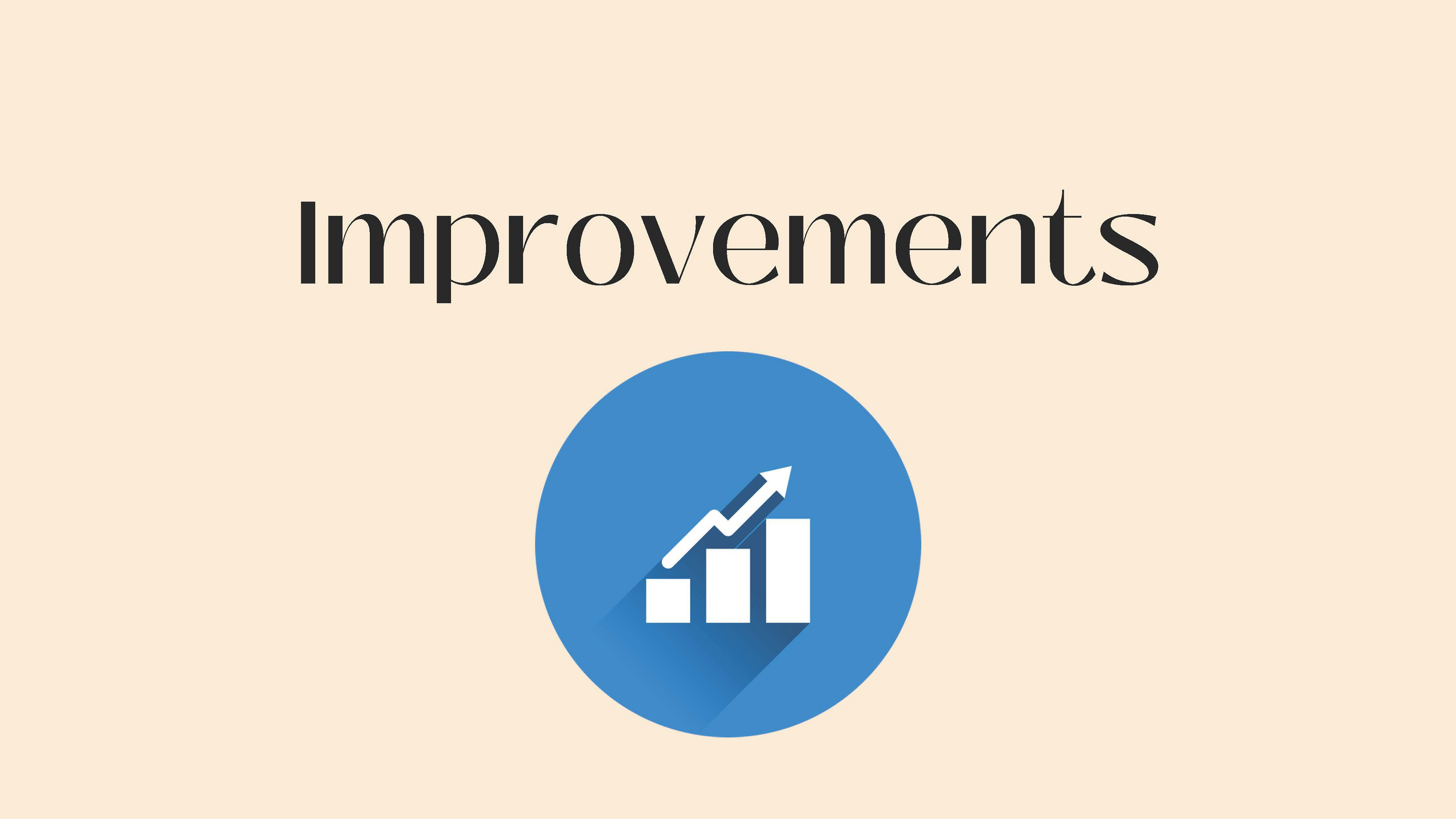 This slide of the presentation has the words Improvements in a black colour and the image of a bar graph with the arrow going upwards. the background colour is in a beige colour.