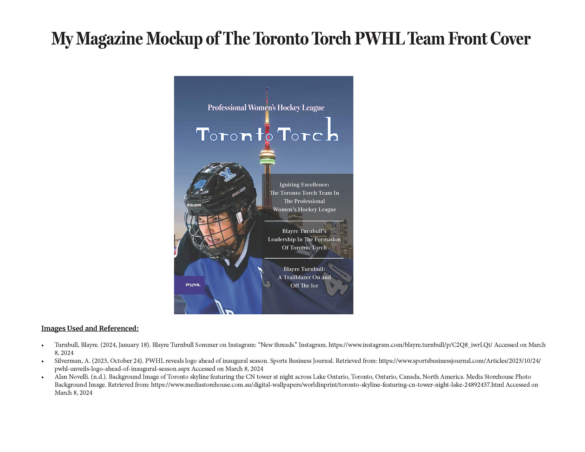This slide of the presentation showcases the front cover of my magazine with the Toronto Skyline in the background where the captain on the Toronto Torch team that looks confident is placed in front of the Toronto City Skyline image, the font I created for the name of the title on my magazine front cover, the subheading is in a Miller headline bold font and the body copy text is in a Magneta font which the text are all in a white font. The name Toronto Torch has a blue outline and the subheading Professional Women's Hockey League has a red outline. The PWHL logo is placed on the bottom left of the cover with a purple background.