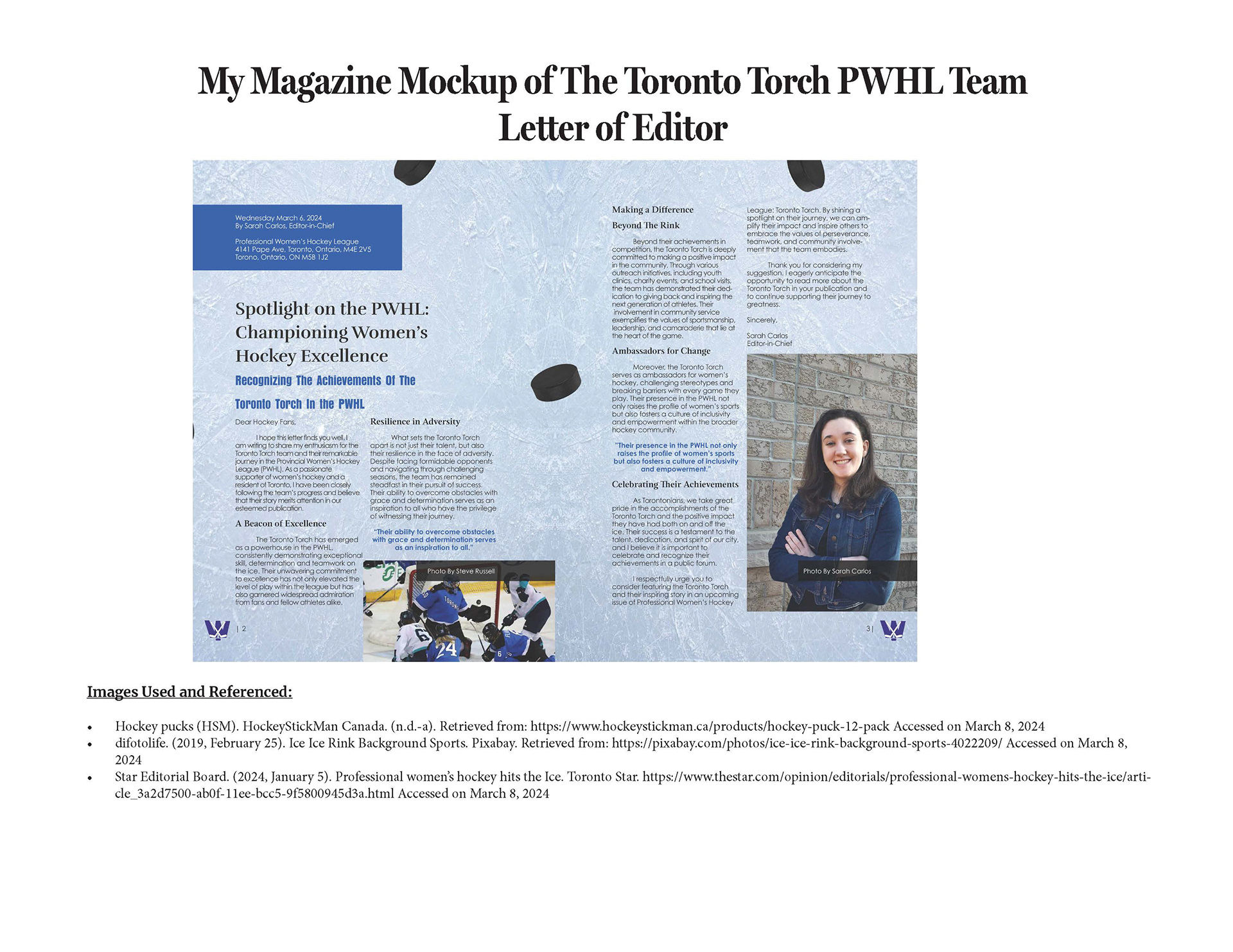 This slide of the presentation showcases the letter of editor where it has the background of the ice rink with the hockey pucks, the heading and the body copy is in a black colour aligned to the left, the subheading and the quote is in a blue colour. On the left page is an image of the Toronto Torch game and on the right is a photo of me, Sarah Carlos. that had straight brown hair smiling at the camera with a jean jacket on.