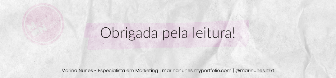 Obrigada pela leitura! Me siga no instagram para acompanhar novas análises @marinunes.mkt