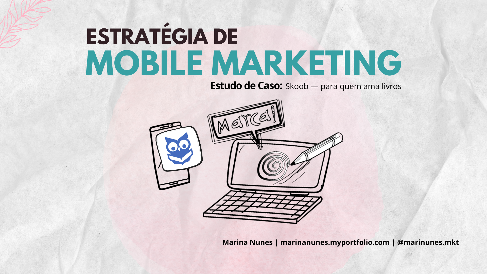 Imagem de capa do artigo Estratégia de Mobile Marketing do aplicativo Skoob - pra quem ama livros. Um fundo de papel amassado com gotas de aquarela possui um celular com app do skoob, uma coruja azul, e um notebook com letreiro "marca" feitos por Marina Nunes Celestino @marinunes.mkt
