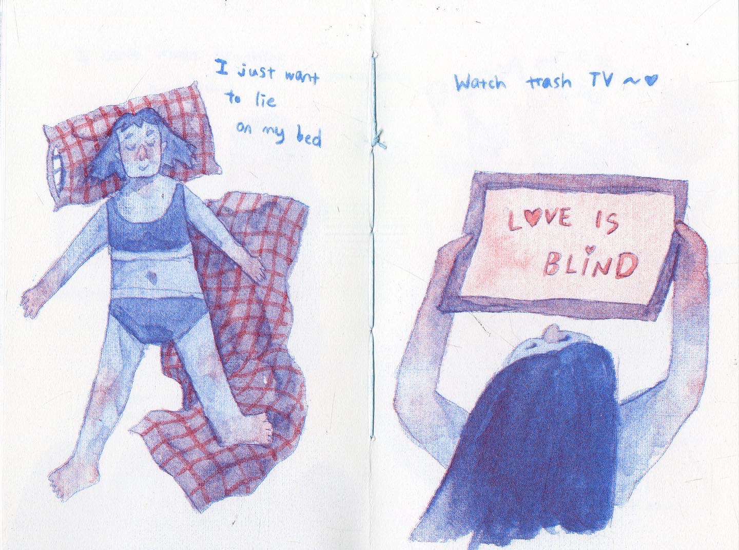 I just want to lie on my bed. Watch trash TV.