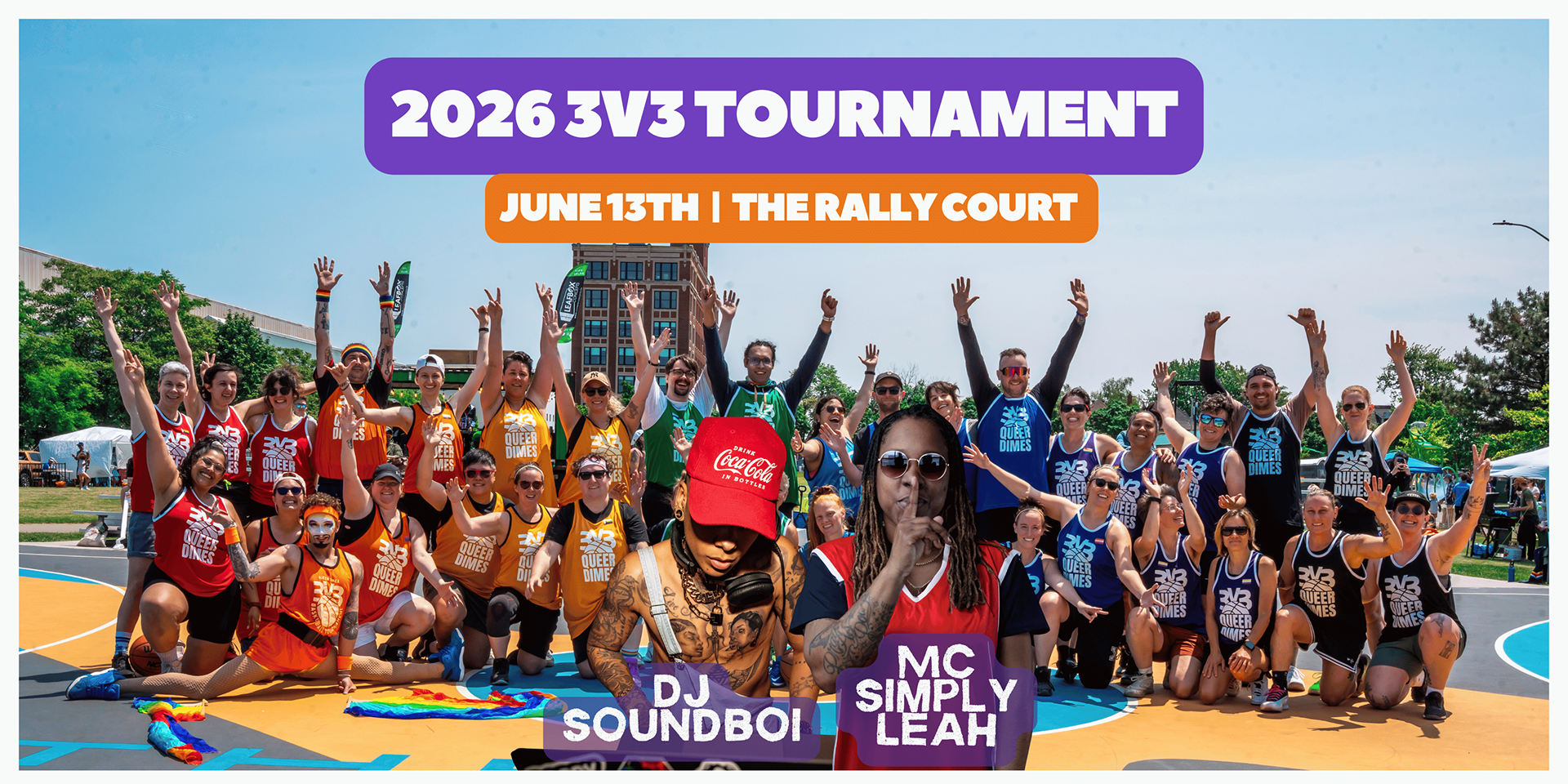 Banner image promoting the Queer Dimes 2026 3V3 Tournament, Saturday, June 13th, 2026 at The Rally Park. Image shows group shot of previous years' participants in a rainbow of basketball jerseys.  It also includes an image of the entertainment DJ Soundboi and MC Simply Leah.