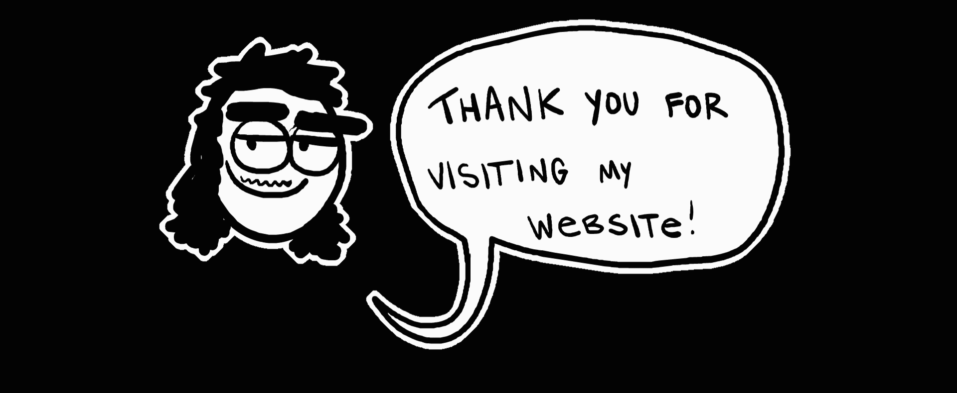 A gif of me flapping my mouth open and closed. A speech bubble next to my head is saying "thank you for visiting my website!" It's really cool and awesome.