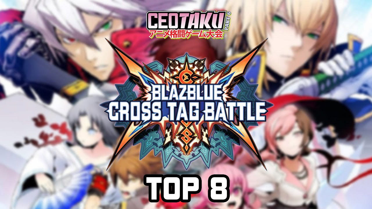 BlazBlue Cross Tag Battle TOP 8: CEOtaku 2022