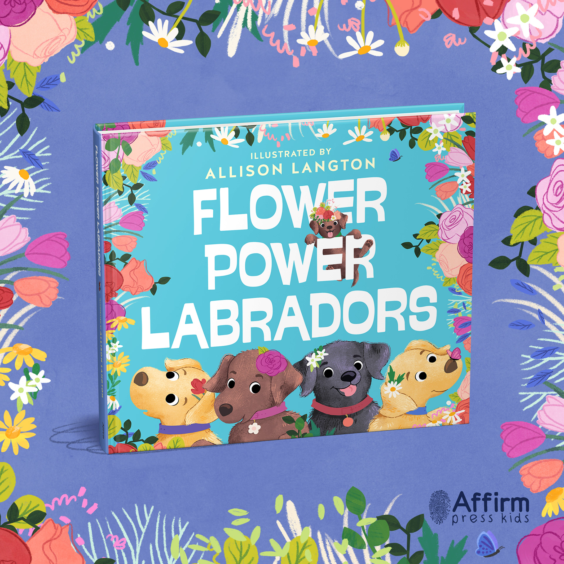 Flower Power Labradors. Available August 2019 from Affirm Press – Illustrated by Allison Langton.