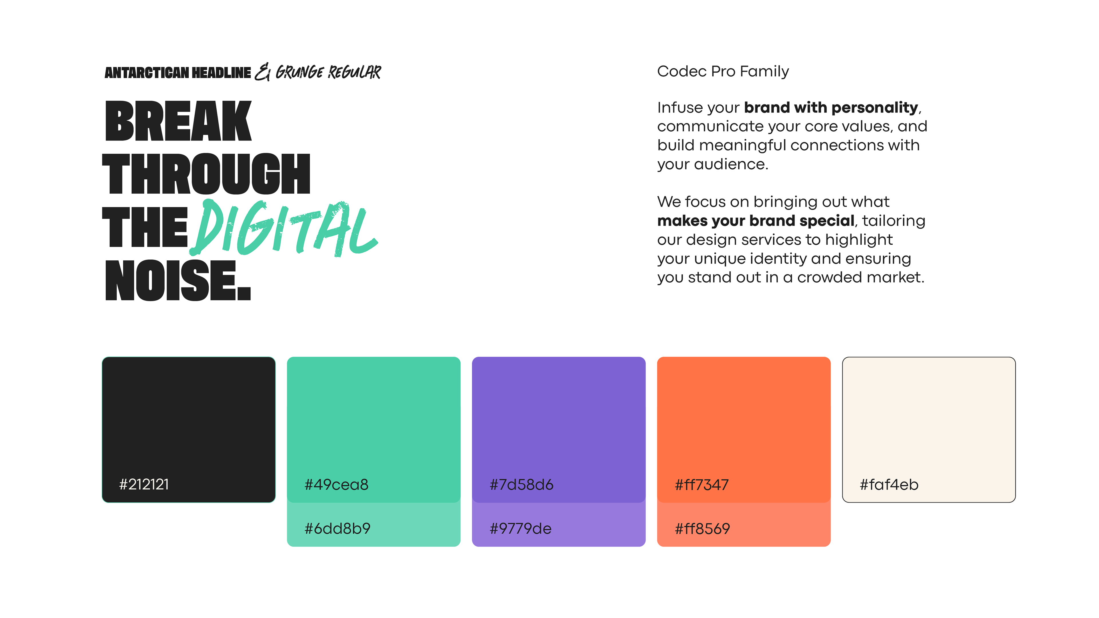 A vibrant branding board showcasing bold typography, engaging copy, and a striking colour palette: Typography: Large, blocky "Antarctican Headline" font in black paired with "Grunge Regular" in turquoise for a dynamic contrast. Headline reads: "Break Through the Digital Noise." Supporting text: Written in "Codec Pro Family" font, emphasising how the service infuses brands with personality, communicates core values, and helps brands stand out. Key phrases are bolded for impact. Colour Palette: Black (#212121). Turquoise (#49cea8, #6dd8b9). Purple (#7d58d6, #9779de). Orange (#ff7347, #ff8569). Off-white (#faf4eb).