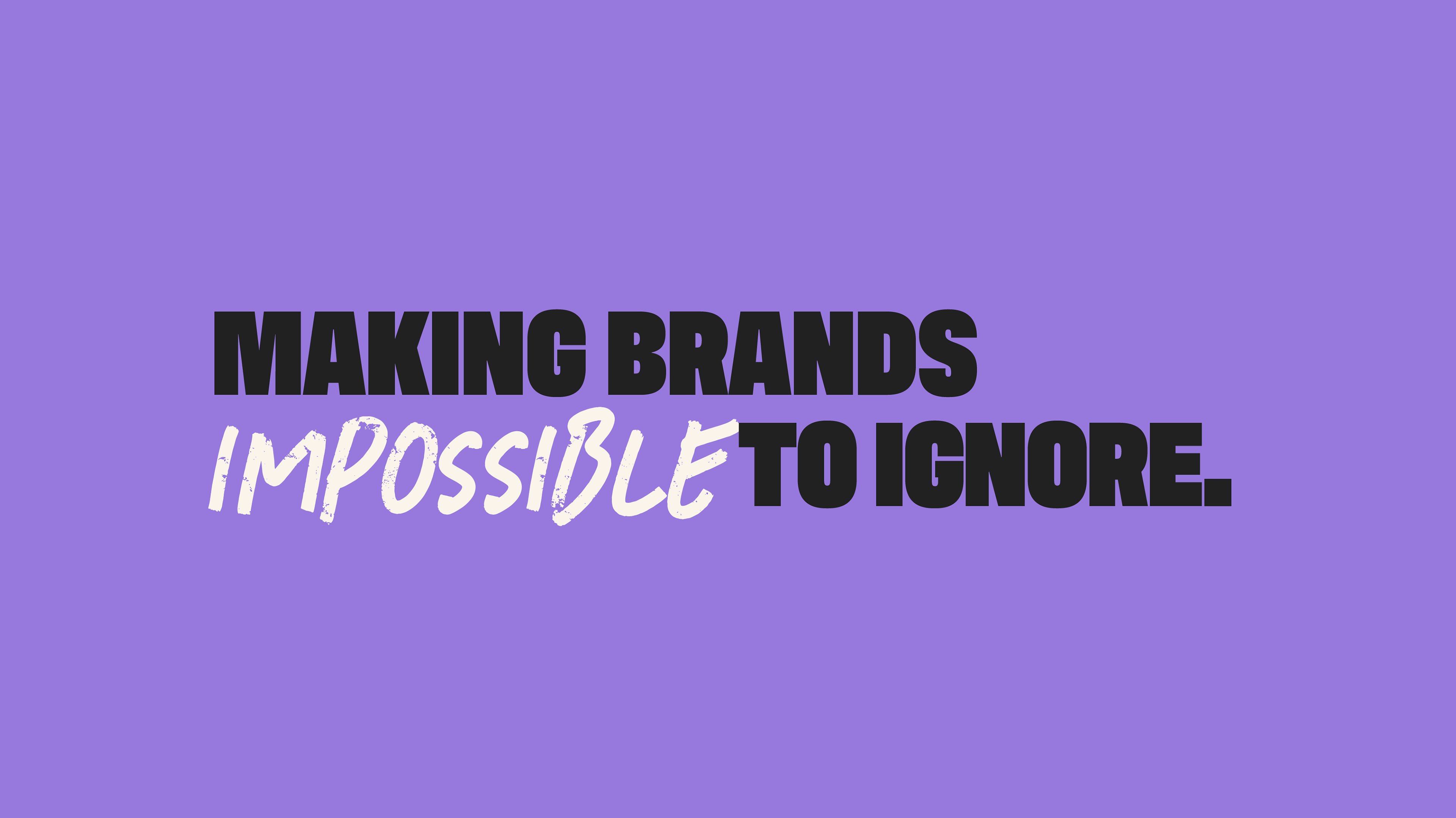 Purple background with bold text reading 'Making brands impossible to ignore.' The word 'impossible' is styled in white, cursive lettering, contrasting with the rest in black.
