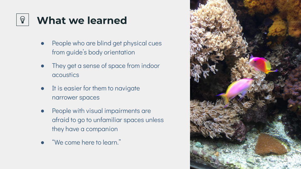 what we learned, that people who are blind get physical cues from guide's body orientation, they get a sense of space from indoor acoustics, it is easier for them to navigate narrower spaces