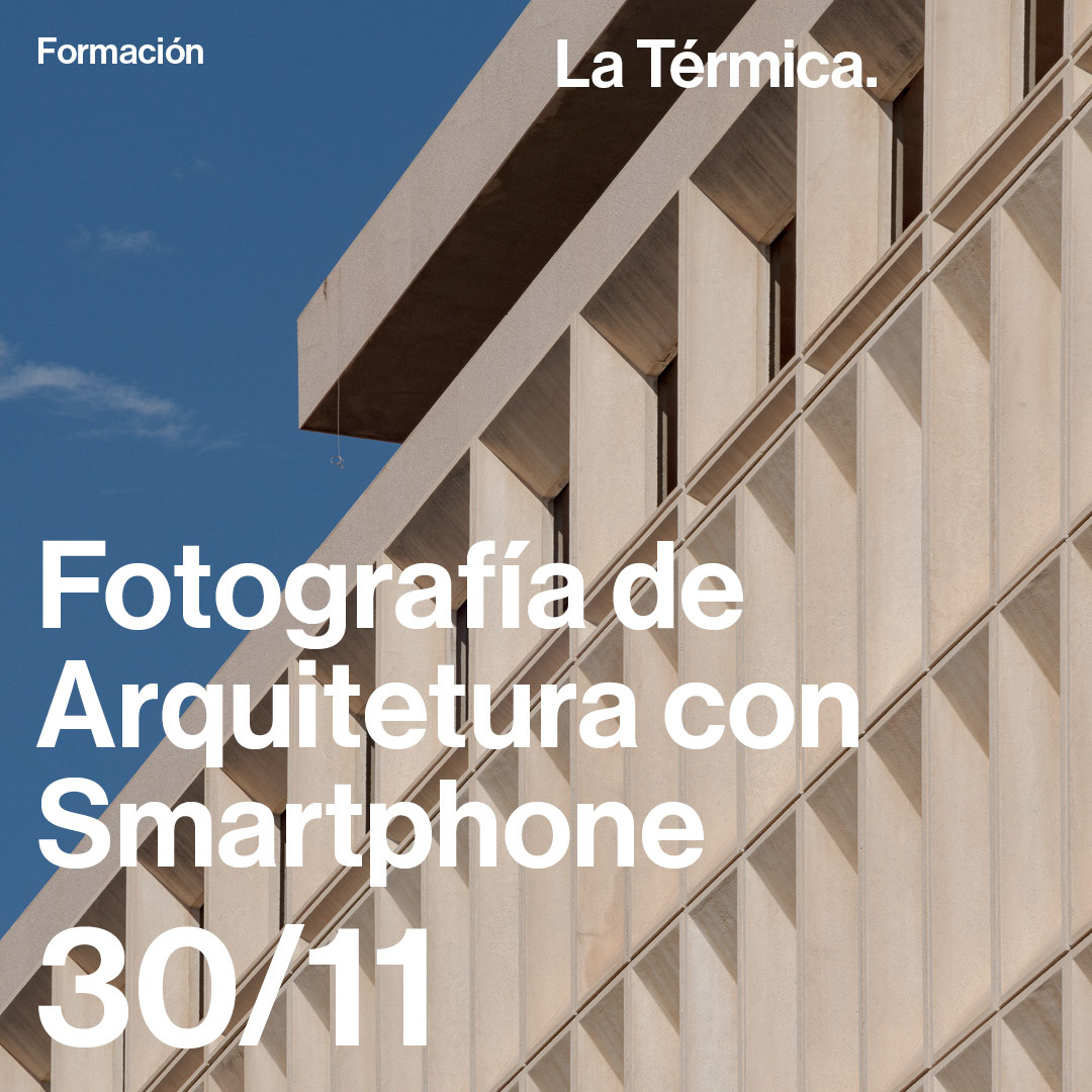 Curso "Fotografía de arquitectura con Smartphone". 18 de noviembre en La Térmica.