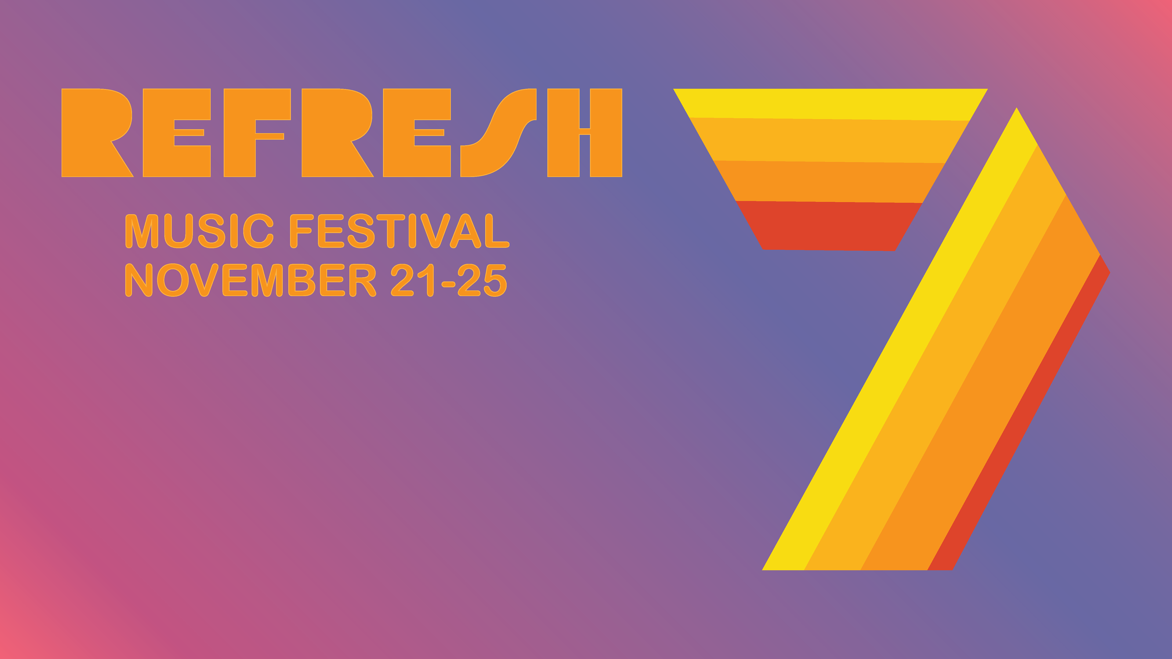 The Channel 7 logo with a yellow, light orange, orange and red stripe pattern. Text beside in all caps reads "Refresh Music Festival November 21-25". Behind the logo and text is a pink/purple/blue gradient.
