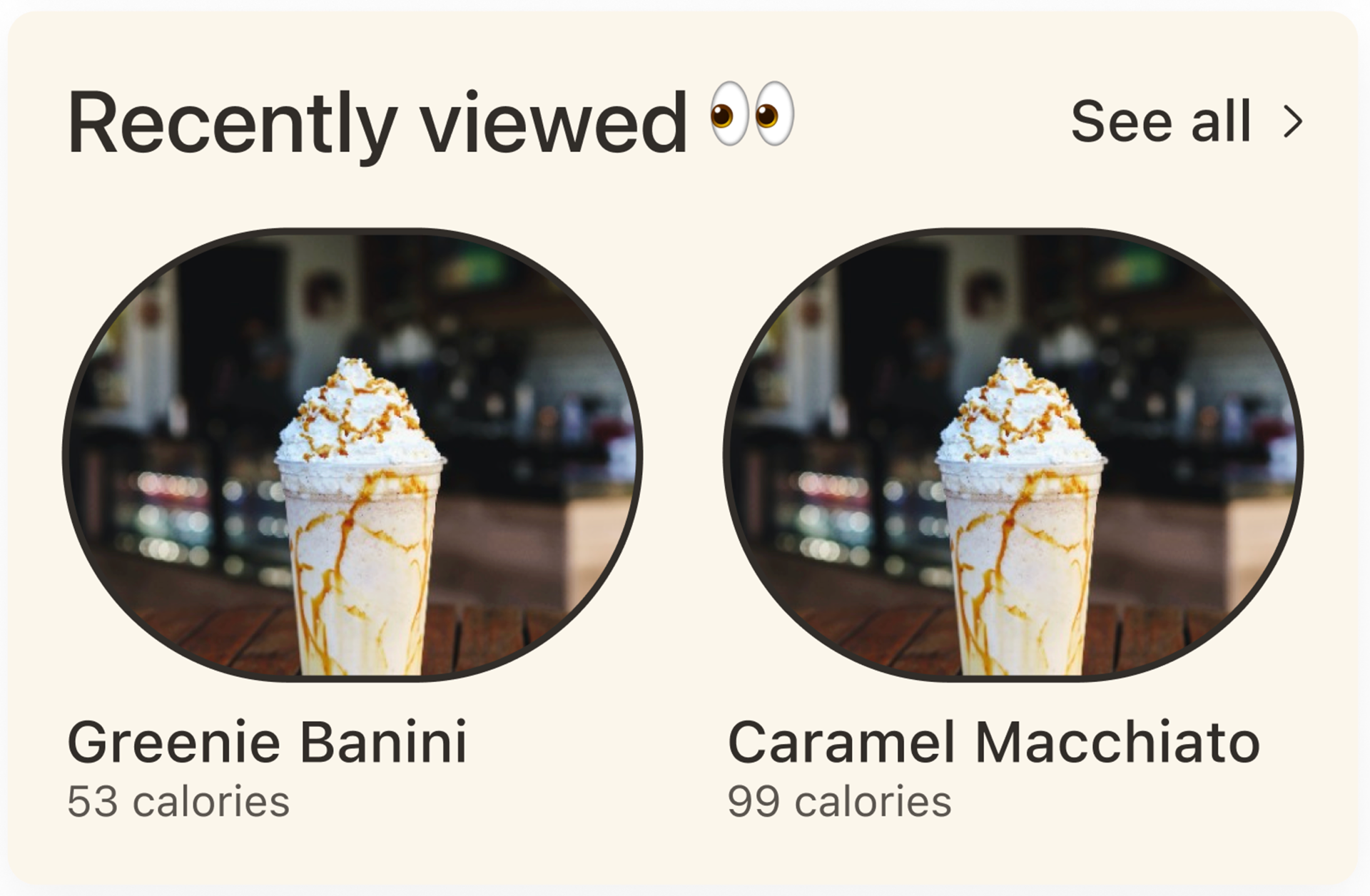 'Recently Viewed' section designed in the shape of eyes to emphasize the meaning of coffee drinks that caught your eye.