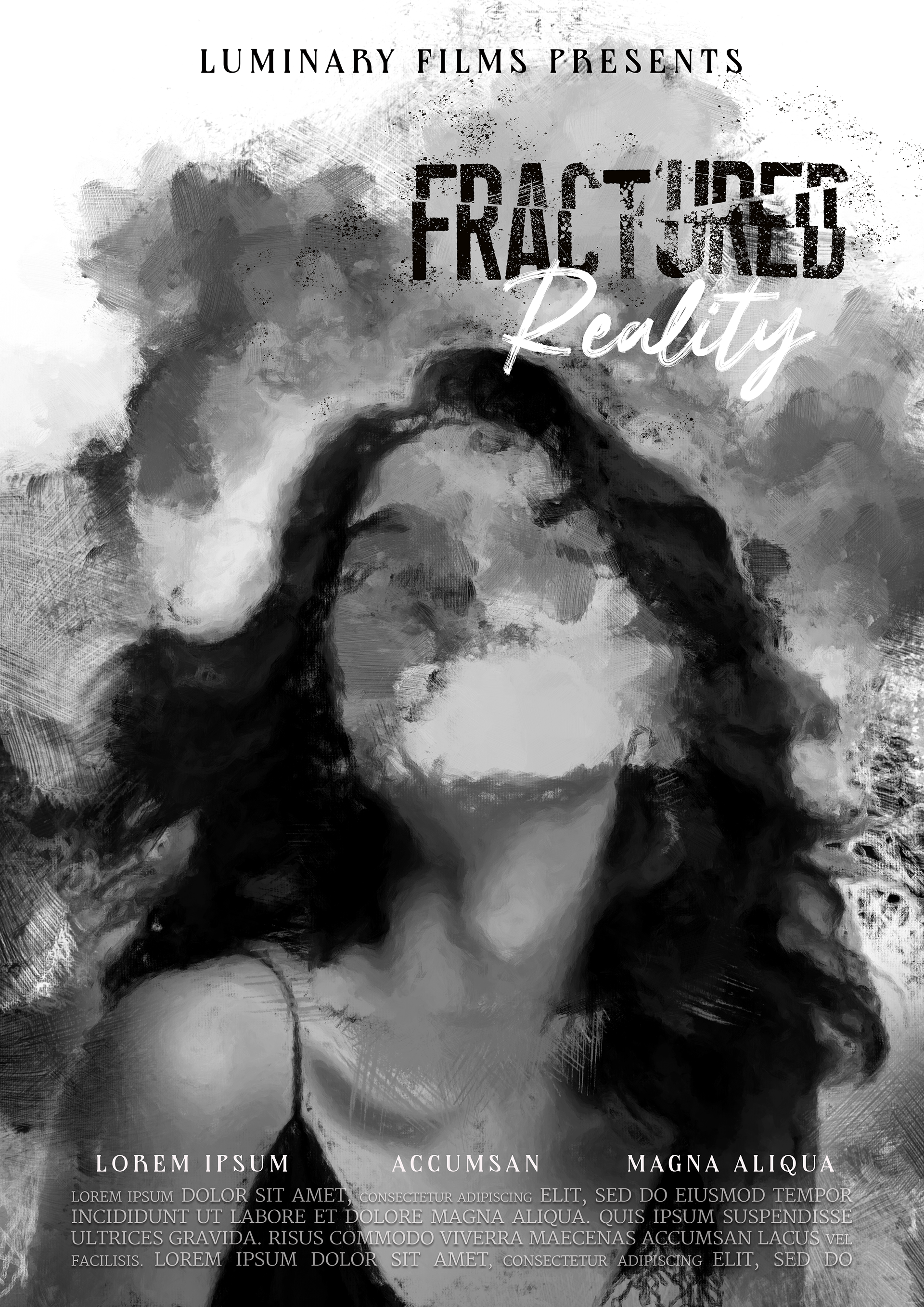 Psychological drama movie poster for Fractured Reality, featuring a distorted black-and-white portrait of a woman whose face appears to dissolve into abstract brushstrokes and chaotic textures. The fragmented design suggests themes of identity loss, mental struggle, or a break from reality. The bold, cracked typography reinforces the film’s surreal and unsettling tone, while the soft script overlay adds a contrast of fleeting clarity amidst the chaos.