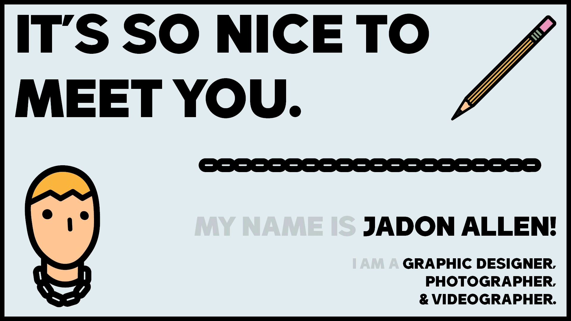 Animated introduction graphic featuring bold black text saying 'It’s so nice to meet you.' Below is a cartoon-style character with a gold haircut and chain necklace, a pencil illustration in the top right, and the text 'My name is Jadon Allen! I am a graphic designer, photographer, & videographer.
