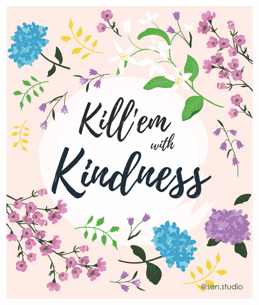 KILL-EM WITH KINDNESS