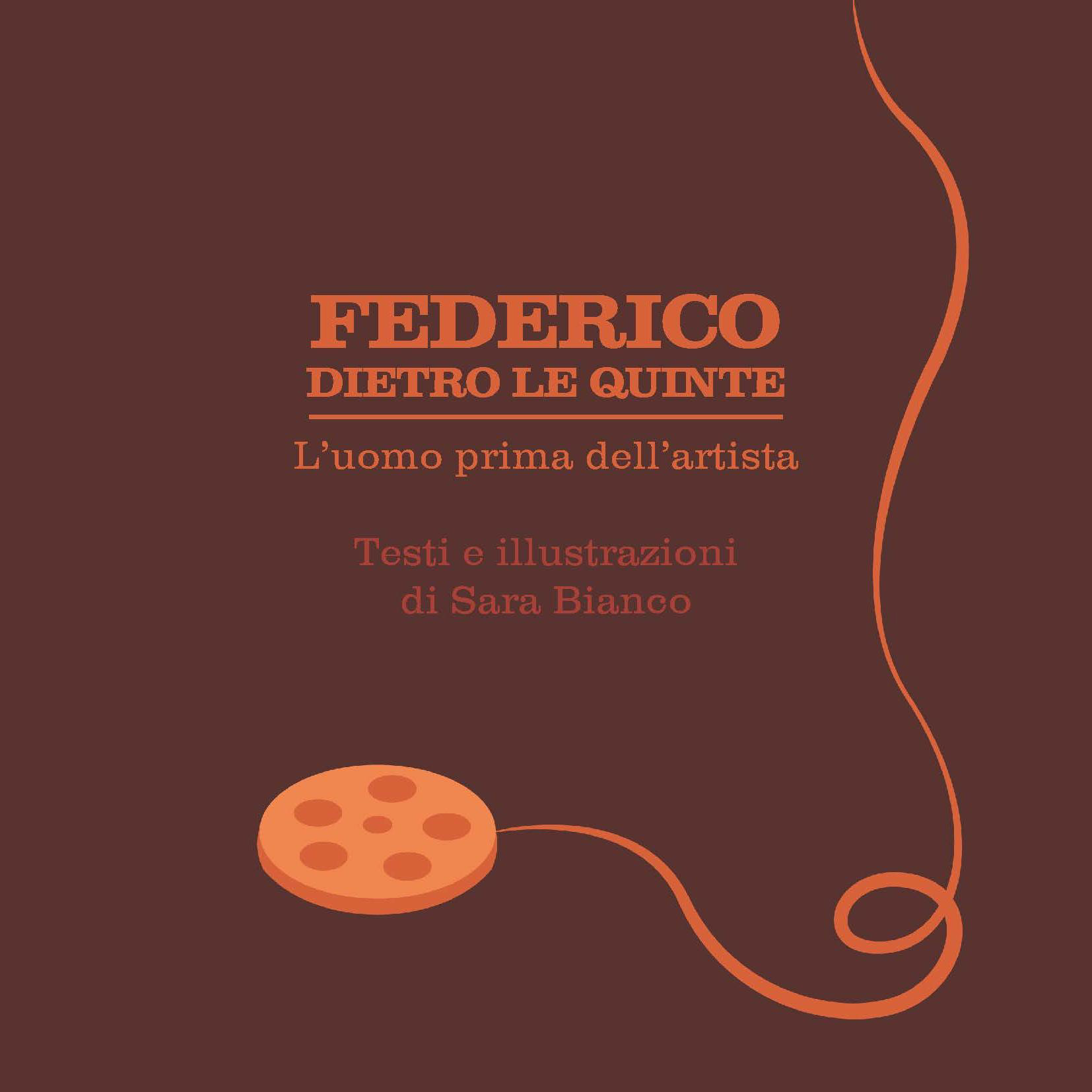 Federico Behind The Scenes, The man before the artist. Texts and Illustrations by Sara Bianco
