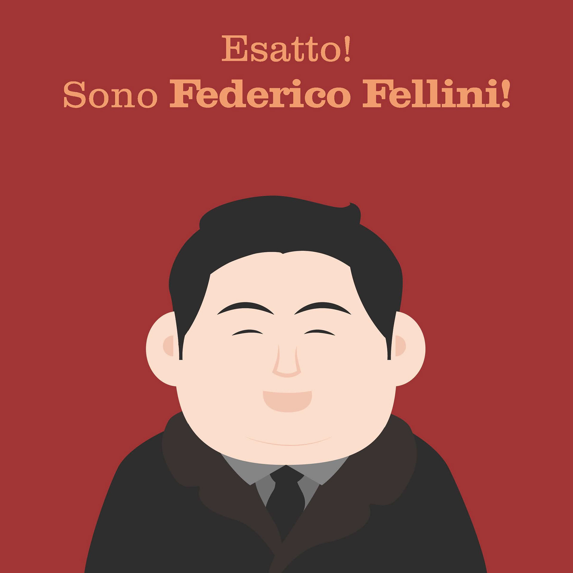 Exactly! I'm Federico Fellini!