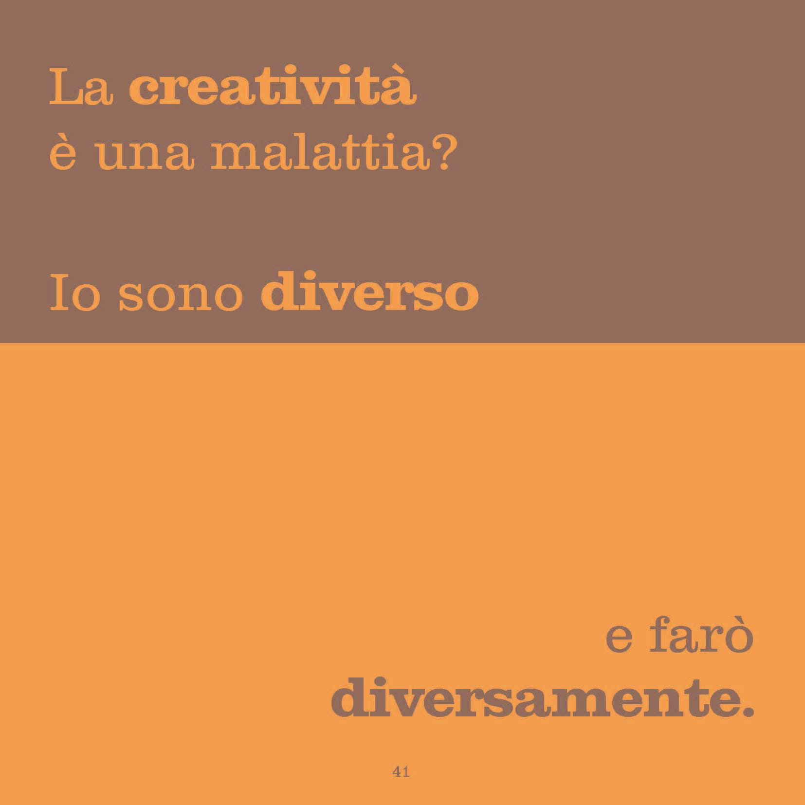 Is the Creativity a disease? I am different - and I will do differently