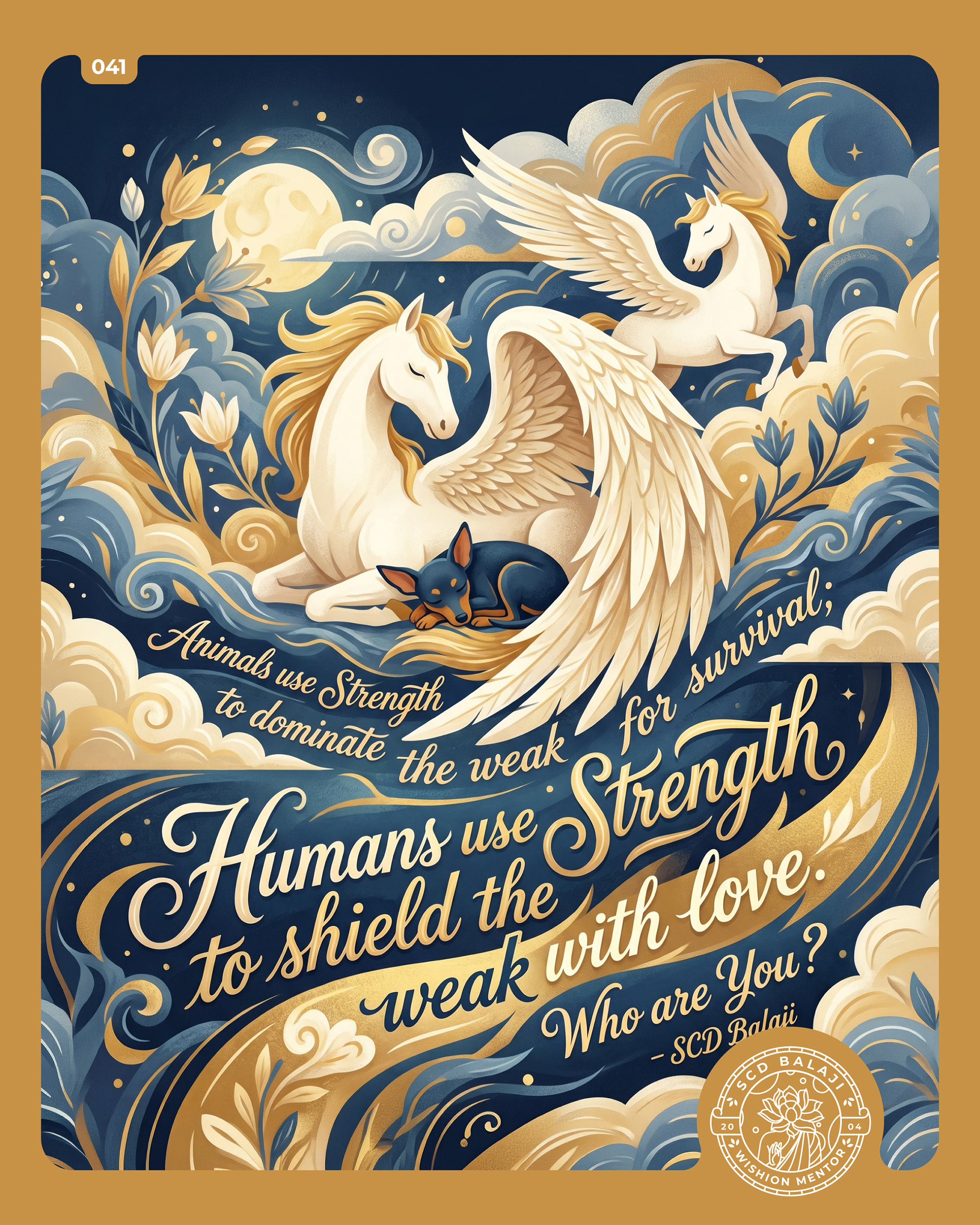 Illustrative lettering poster with the quote “Animals use Strength to dominate the weak for survival.” by SCD Balaji featuring a mystical, dreamy scene of a group of white Pegasus gently sheltering a small Min Pin beneath their wings as it sleeps peacefully. Set within a surreal, cinematic natural landscape, the composition contrasts strength with compassion and protection.