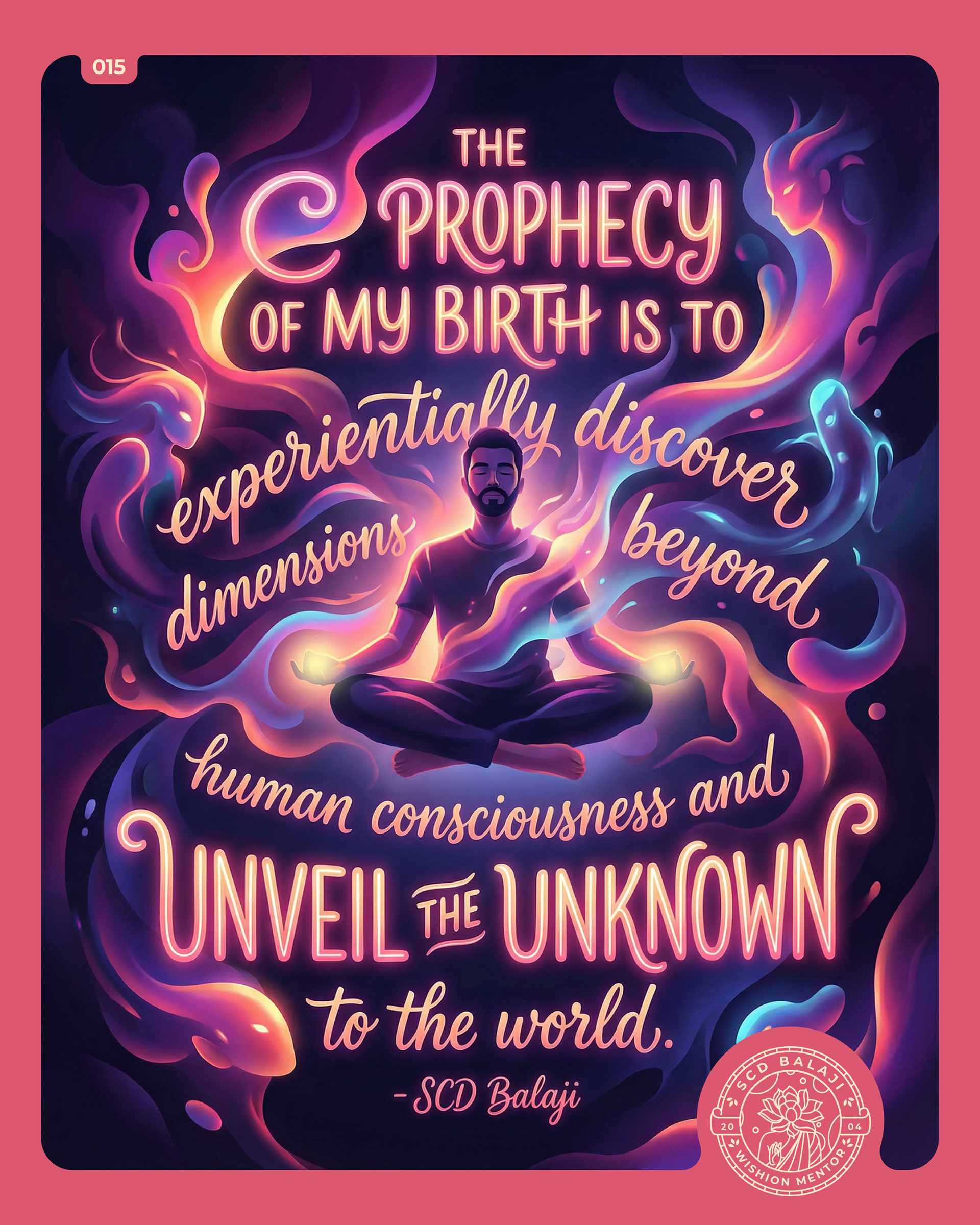 Illustrative lettering poster on consciousness and spiritual exploration, a quote by SCD Balaji, depicts a meditating figure floating in a lotus posture, surrounded by flowing cosmic energies and ethereal forms. Glowing neon typography and swirling hues of pink, violet, and blue evoke transcendence, inner awakening, and the quest to discover dimensions beyond human consciousness and unveil the unknown.