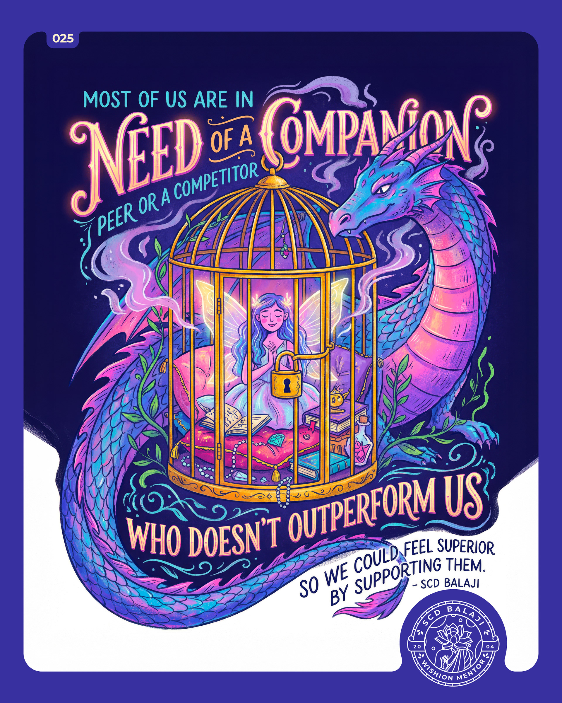 Illustrative lettering poster with the quote “Most of us are in need of a Companion..” by SCD Balaji, featuring a mystical fairy princess living happily inside a luxurious golden cage filled with comforts and ornaments. The princess appears content within the beautifully decorated enclosure, symbolizing the illusion of comfort within limitation. The visual  emphasizes the message about seeking safe comparisons for ego rather than true challenge.