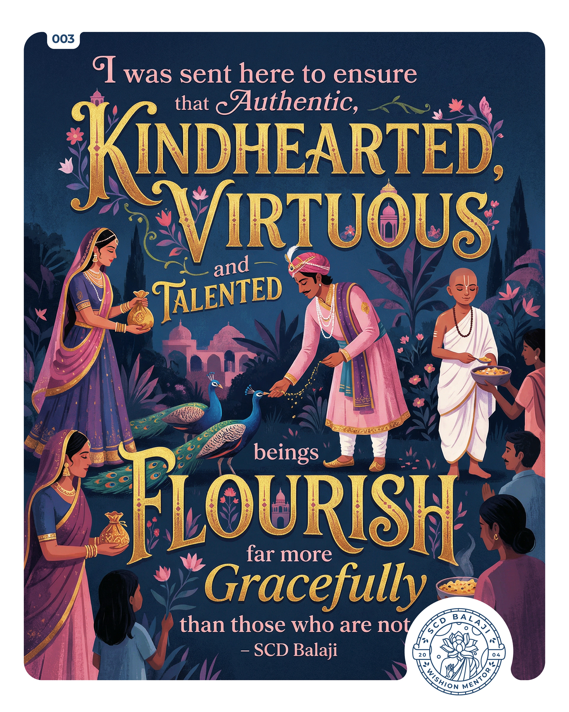 Illustrative lettering poster with the quote “I was sent here to ensure that Authentic, Kindhearted, Virtuous and Talented beings Flourish far more Gracefully than those who are not.” – SCD Balaji, Wishion Mentor. A richly detailed Indian folklore-inspired night garden scene shows men, women, and children in traditional attire offering food, flowers, and kindness to peacocks and one another, symbolizing compassion, virtue, and generosity. Warm golden typography glows against deep blue tones with temples, trees, and blooming plants in the background.