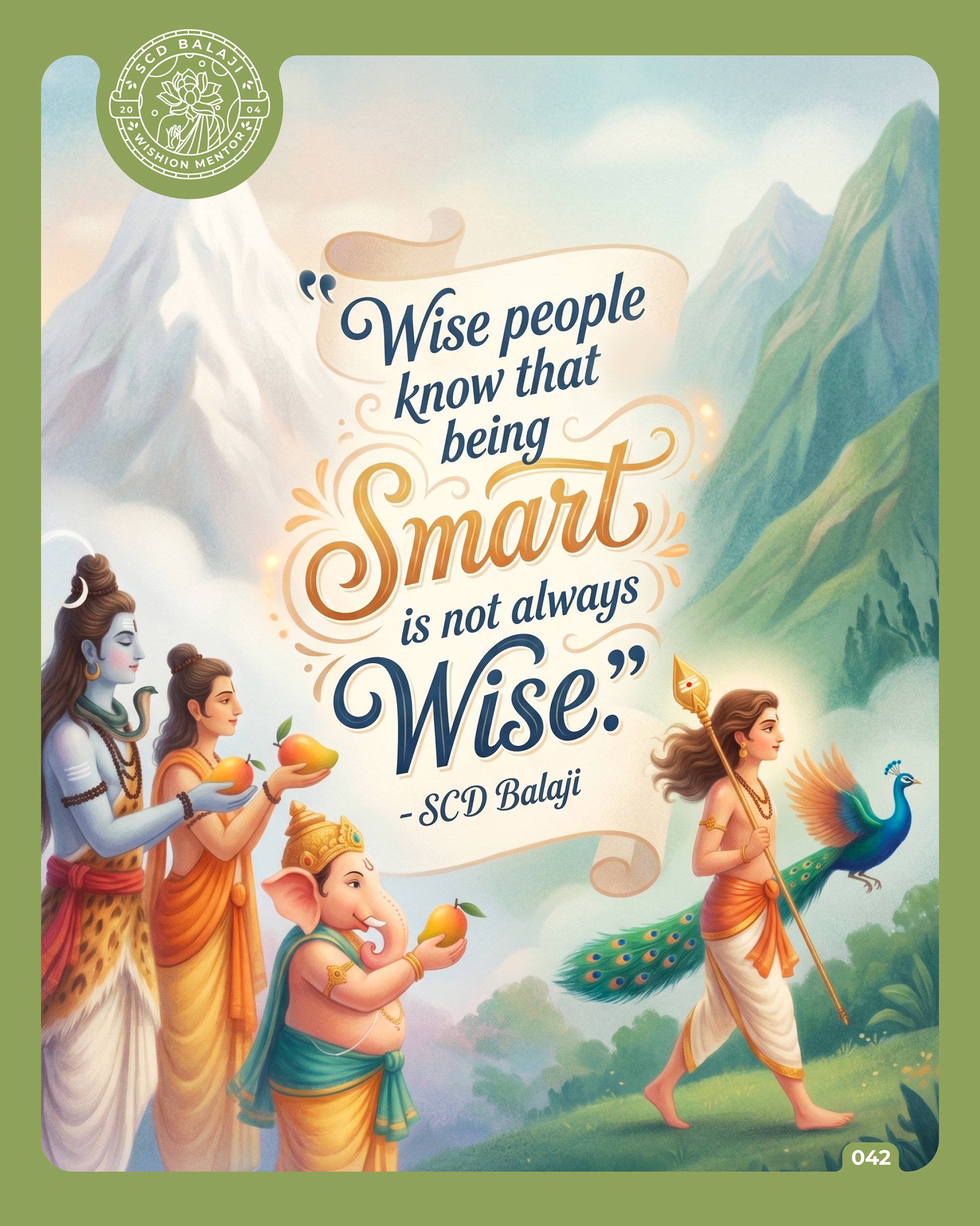 Illustrative lettering poster with the quote “Wise people know that being Smart is not always Wise.” – SCD Balaji, featuring a symbolic triptych landscape. On one side, Shiva, Narada, and Ganesha hold mangoes before a white mountain, facing Karthikeya. At the center, a youthful Murugan walks with his Vel as a peacock glides beside him. On the opposite side, Karthikeya walks toward a lush green mountain, visually expressing the contrast between cleverness, wisdom, and the path of inner realization.