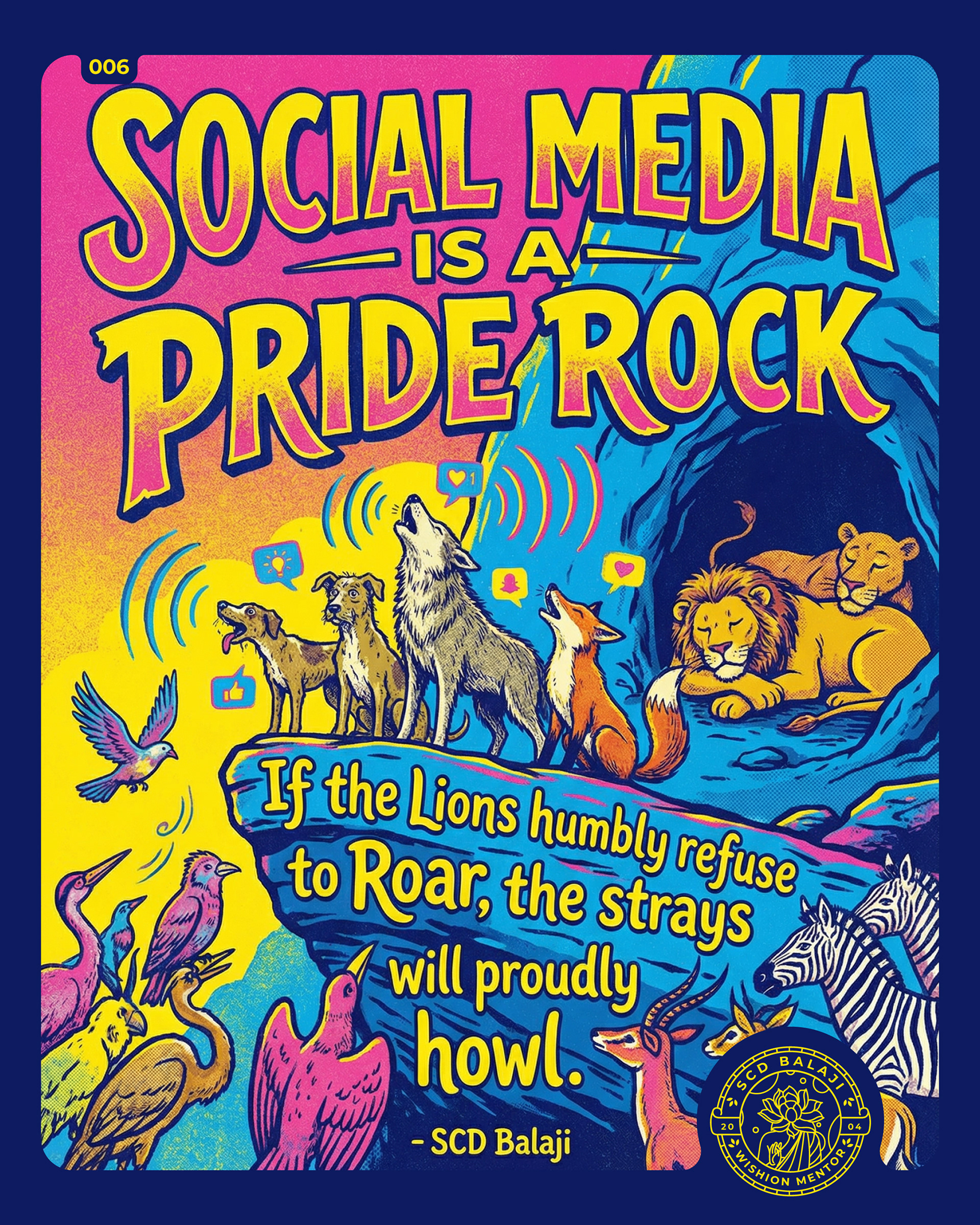 Illustrative lettering poster with the quote “SOCIAL MEDIA IS A PRIDE ROCK. If the Lions humbly refuse to Roar, the strays will proudly howl.” – SCD Balaji, portraying a bold metaphor about social media and voice. The artwork shows silent lions resting on a pride rock while wolves, dogs, birds, and other animals howl below, symbolizing noise overtaking authenticity. Bright pop-art colors, expressive hand-lettering, and social media icons emphasize themes of visibility, leadership, confidence, and the cost of staying silent in the digital world.