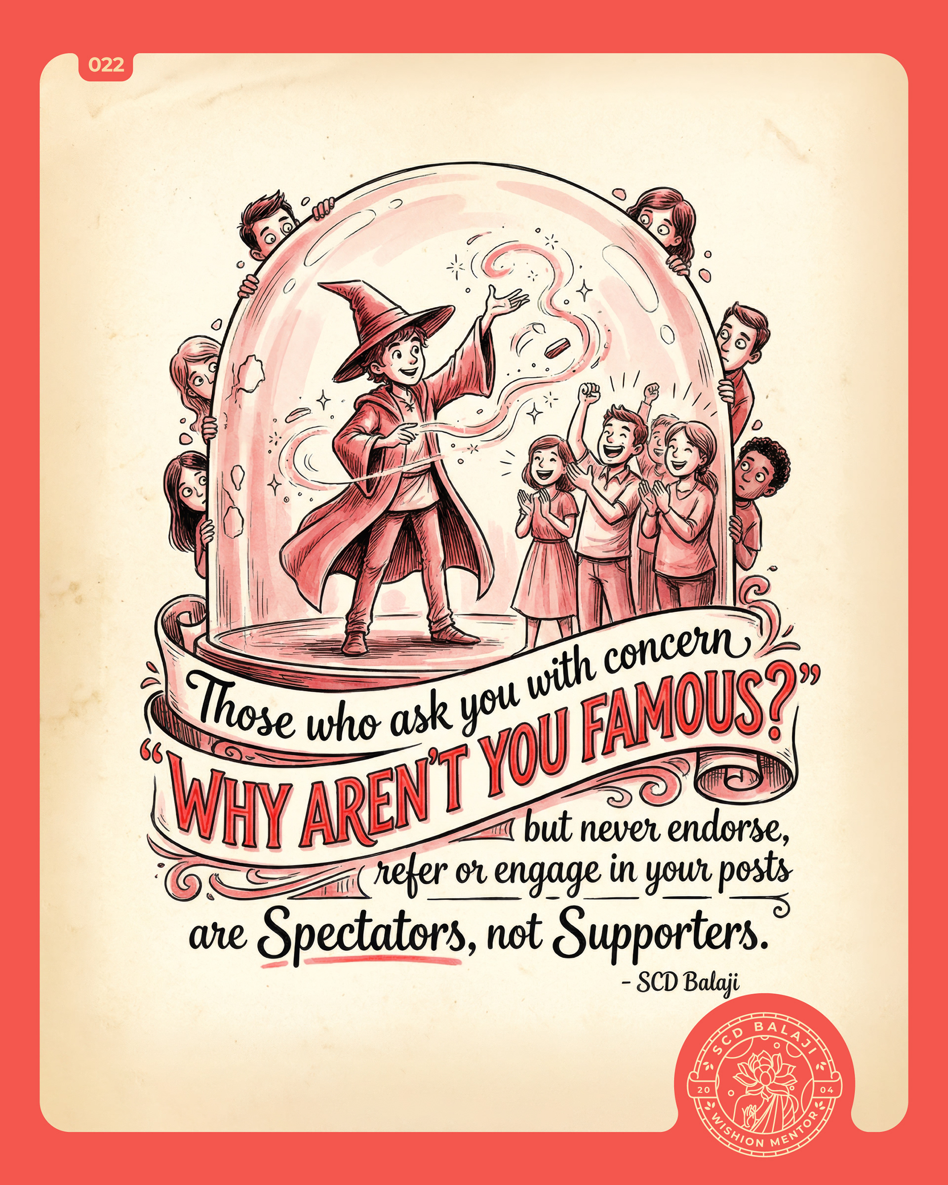 Illustrative lettering poster with the quote “Those who ask you with concern ‘Why aren’t you famous?’” by SCD Balaji featuring a young wizard performing a magic show inside a dome while a few children cheer and clap with excitement. Outside the dome, several envious onlookers secretly peek through small holes, quietly watching the performance without appreciating or supporting it, symbolizing spectators versus genuine supporters.