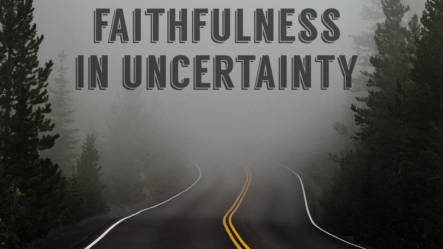 Graphic for sermon: "Faithfulness in Uncertainty"